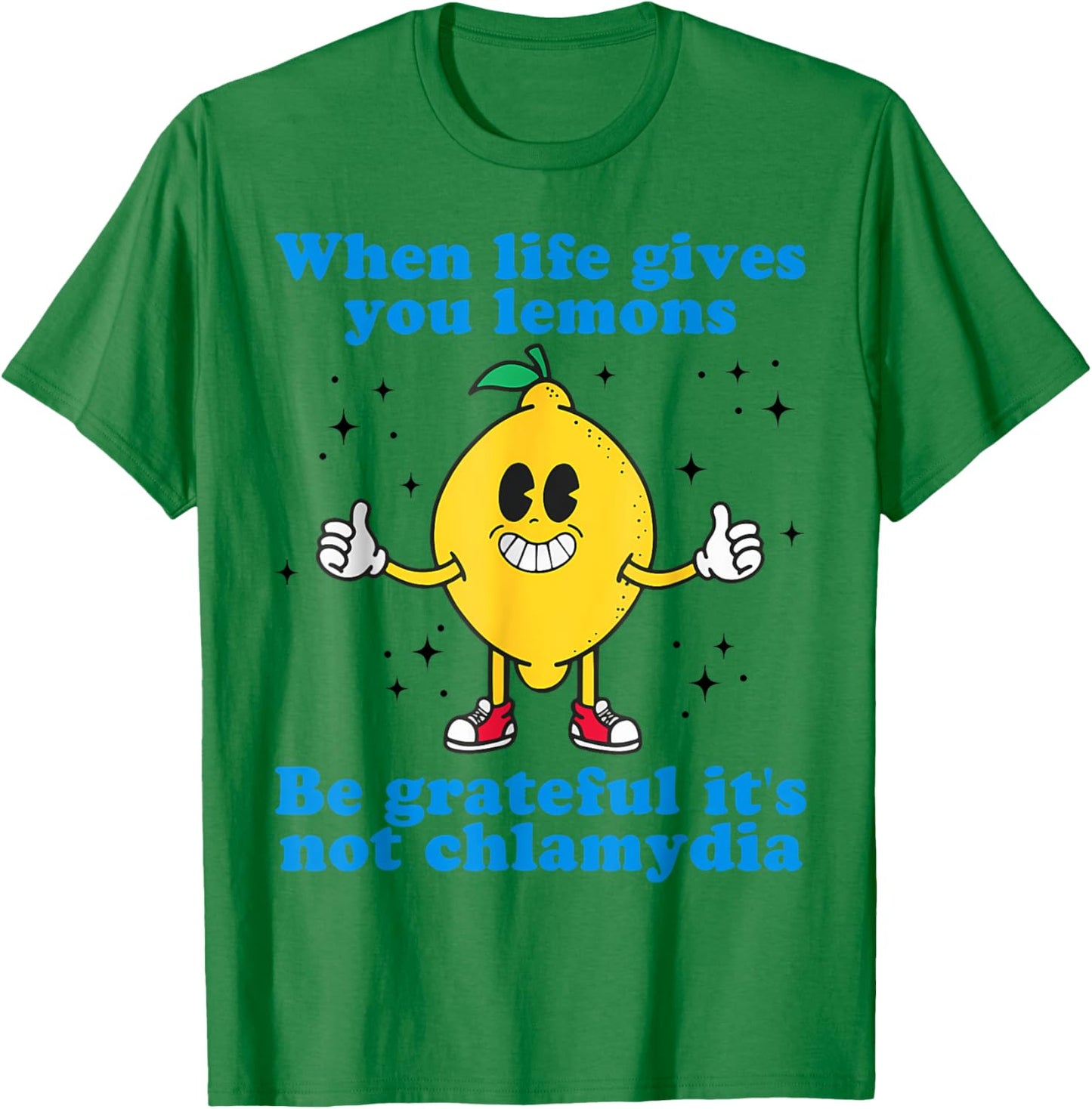 When Life Gives You Lemons Be Grateful It's Not Chlamydia T-Shirt - T-Shirt | Irish Green