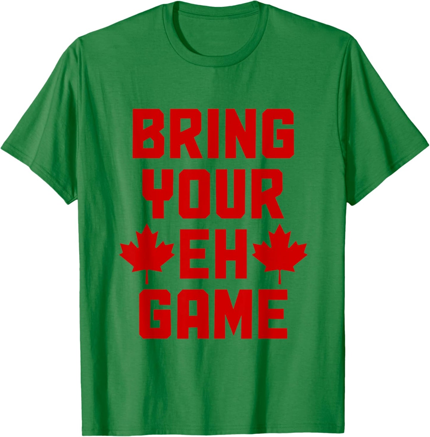 Bring Your Eh Game Funny Canada Canadian Flag Pride T-Shirt - T-Shirt | Irish Green