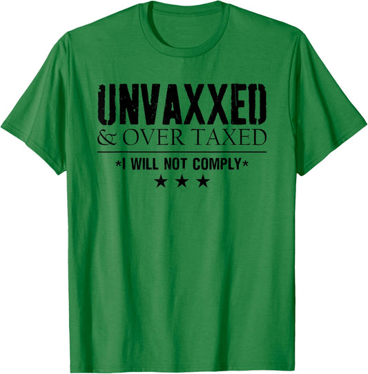 Unvaxxed and Overtaxed I Will Not Comply Men Funny T-Shirt - T-Shirt | Irish Green