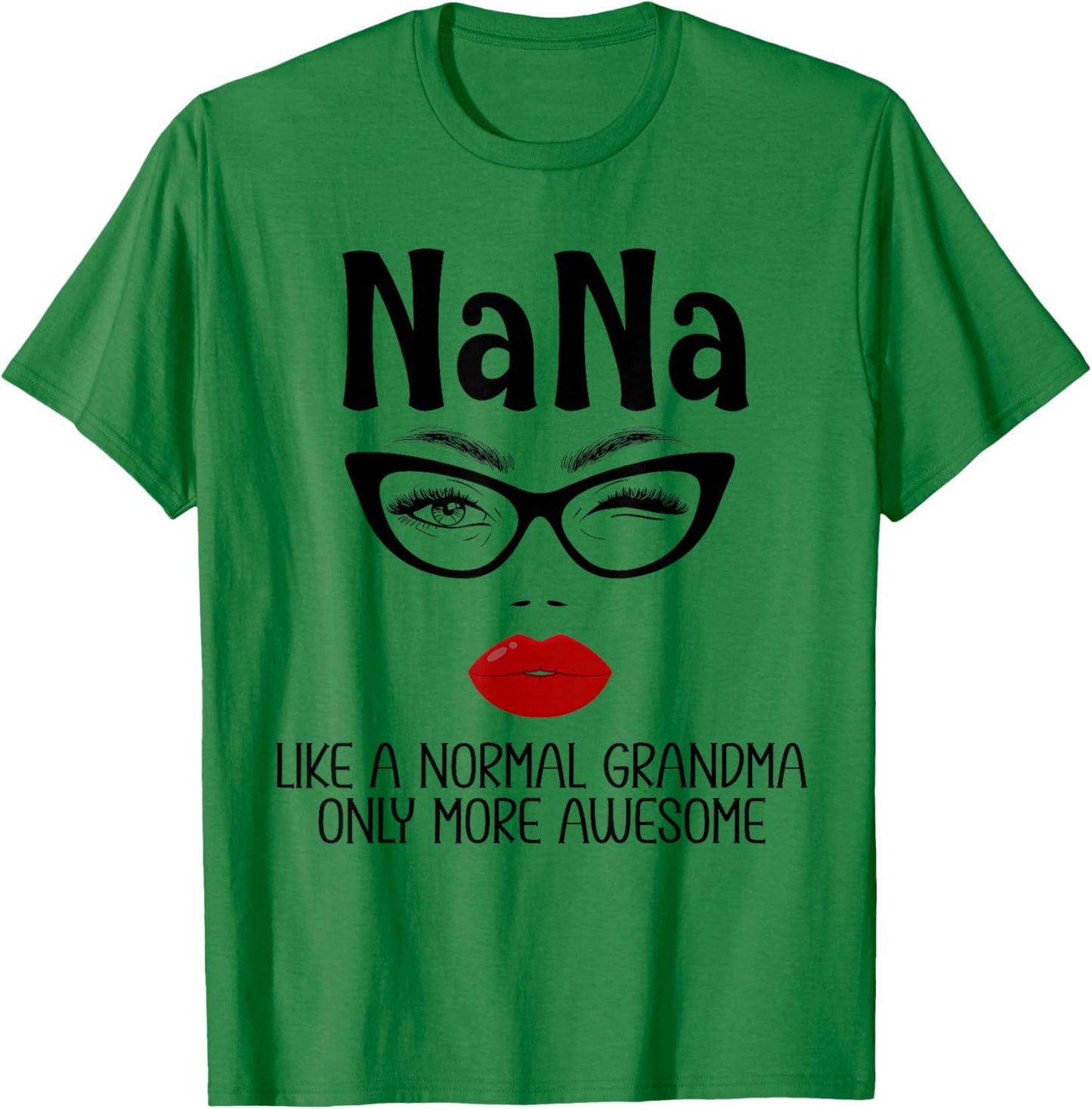Nana Like A Normal Grandma Only More Awesome Funny Nana T-Shirt - T-Shirt | Irish Green