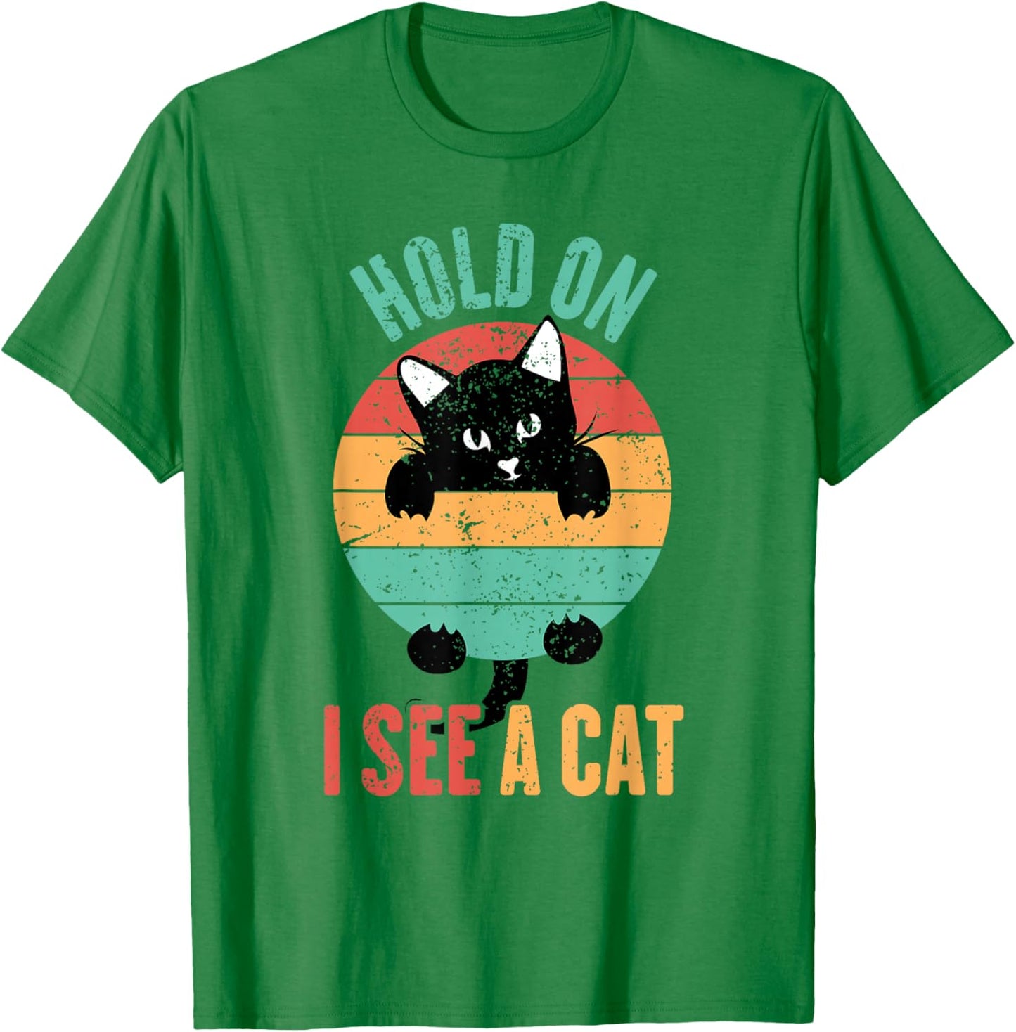 Hold On I See A Cat, Funny Sarcastic Sayings Cat Lovers T-Shirt - T-Shirt | Irish Green