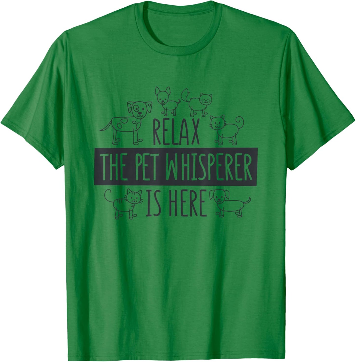 Relax The Pet Whisperer Is Here, Dog Cat Pet Sitter T-Shirt - T-Shirt | Irish Green