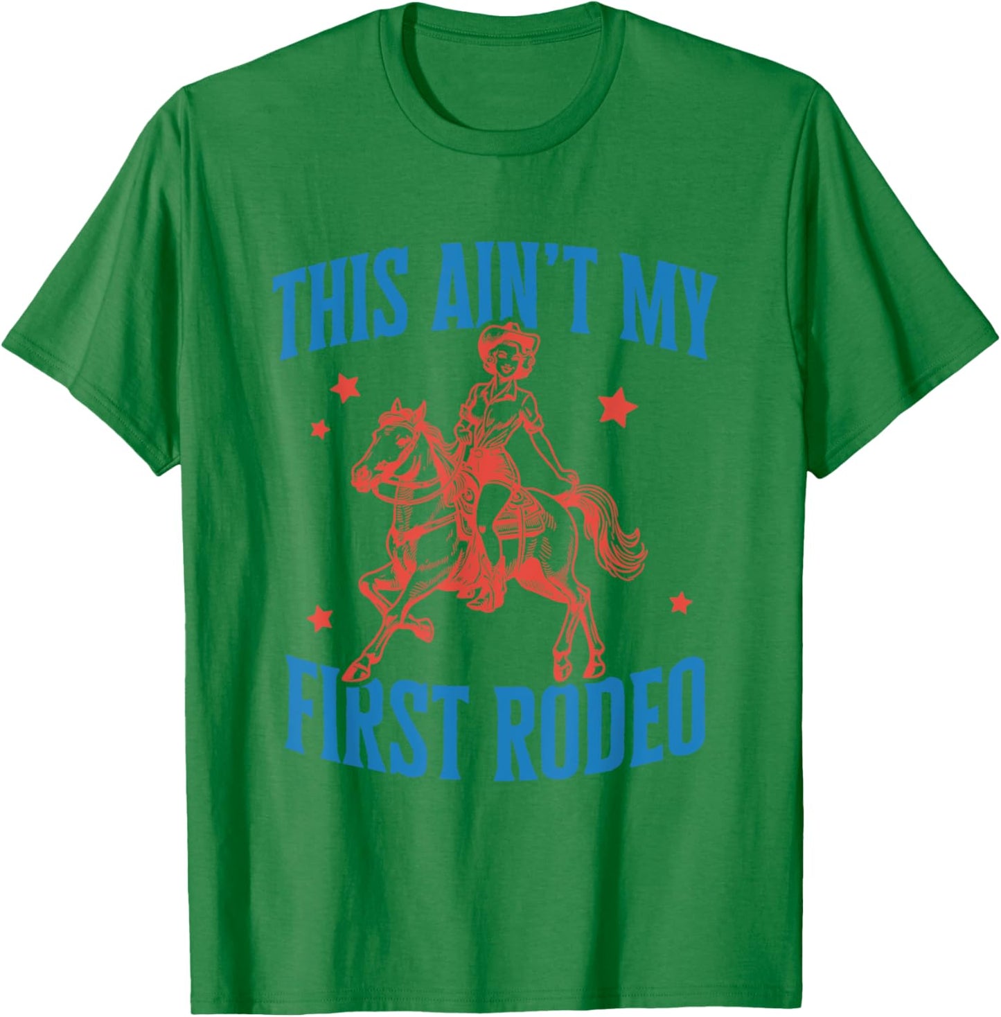 This ain't my first rodeo T-Shirt - T-Shirt | Irish Green