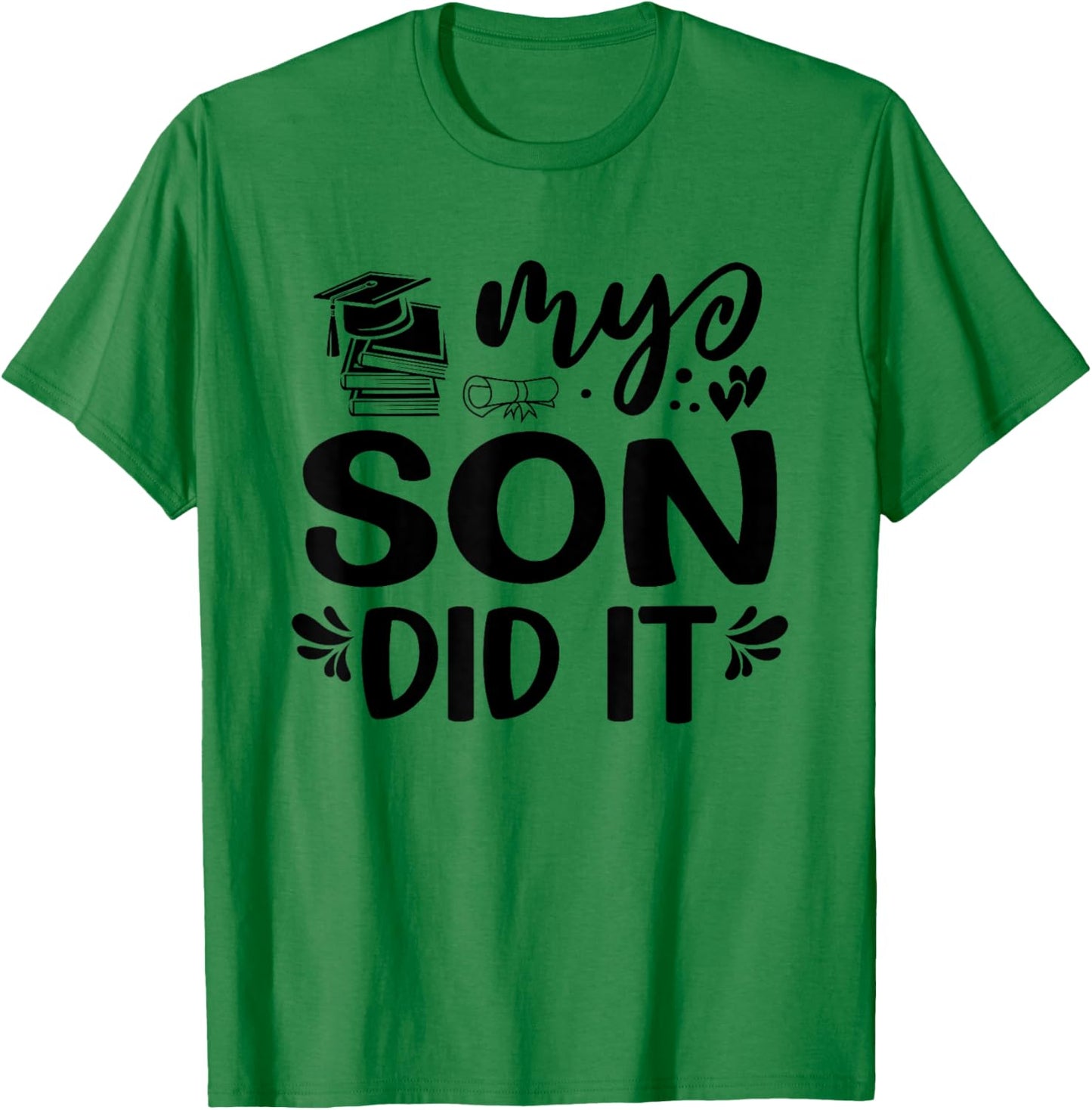 My Son Did It Graduation Graduated Proud Children T-Shirt - T-Shirt | Irish Green