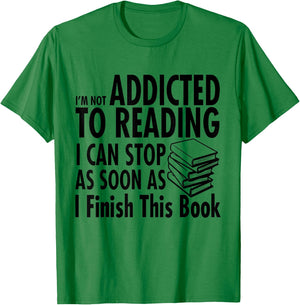 I'm Not Addicted to Reading I Can Stop reading shirts T-Shirt - T-Shirt | Irish Green