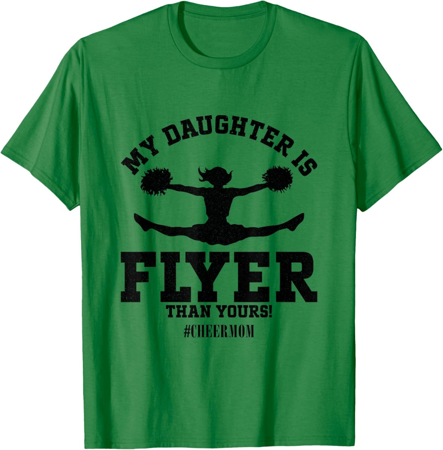 My Daughter Is Flyer Than Yours Cheer Mom Funny Cheerleading T-Shirt - T-Shirt | Irish Green