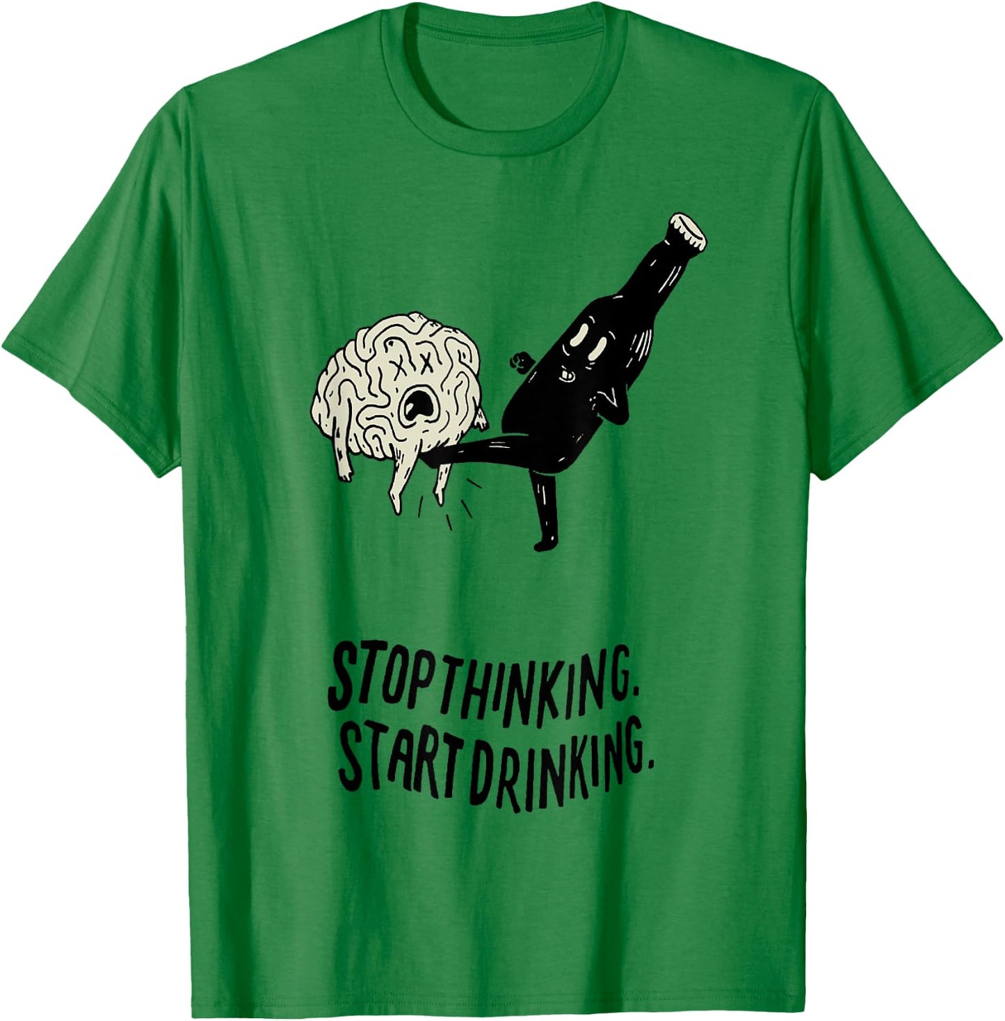 Stop Thinking Start Drinking T-Shirt - T-Shirt | Irish Green