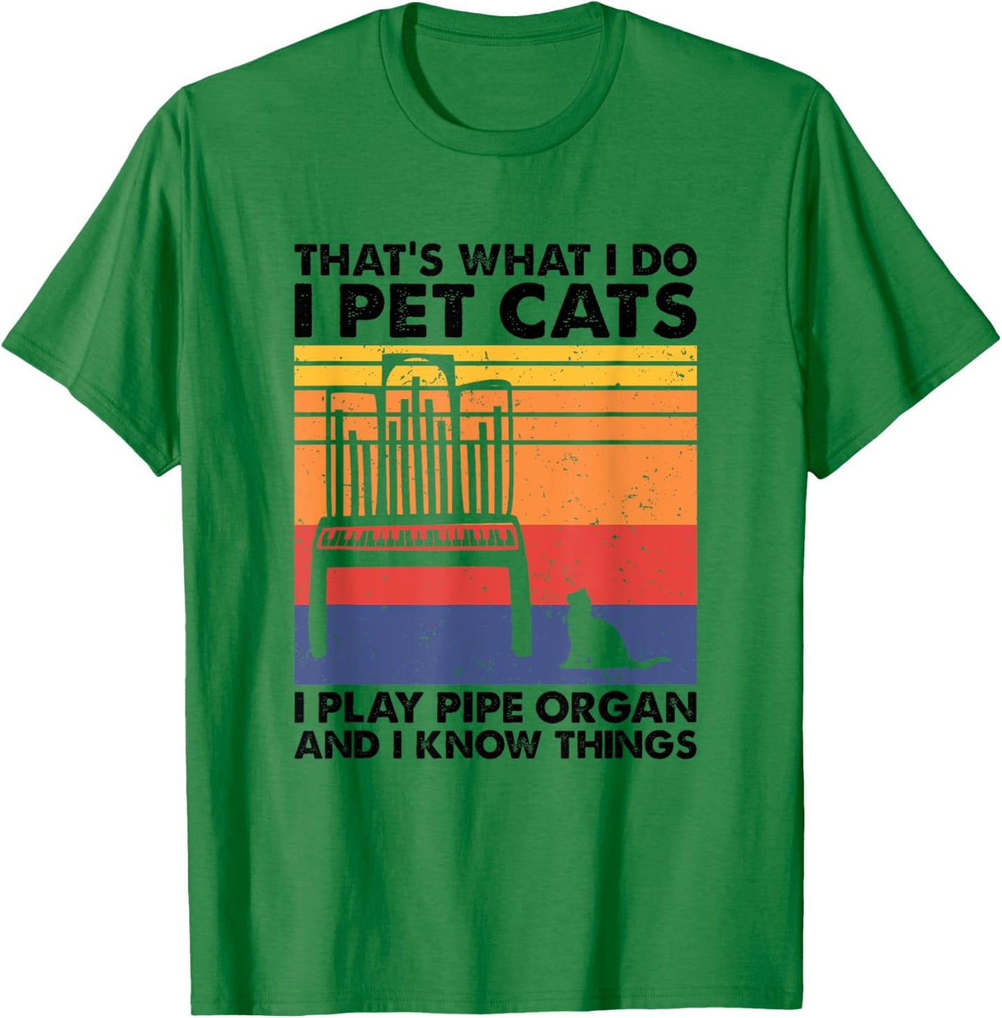 I Pet Cats I Play Pipe Organ And I Know Things T-Shirt - T-Shirt | Irish Green