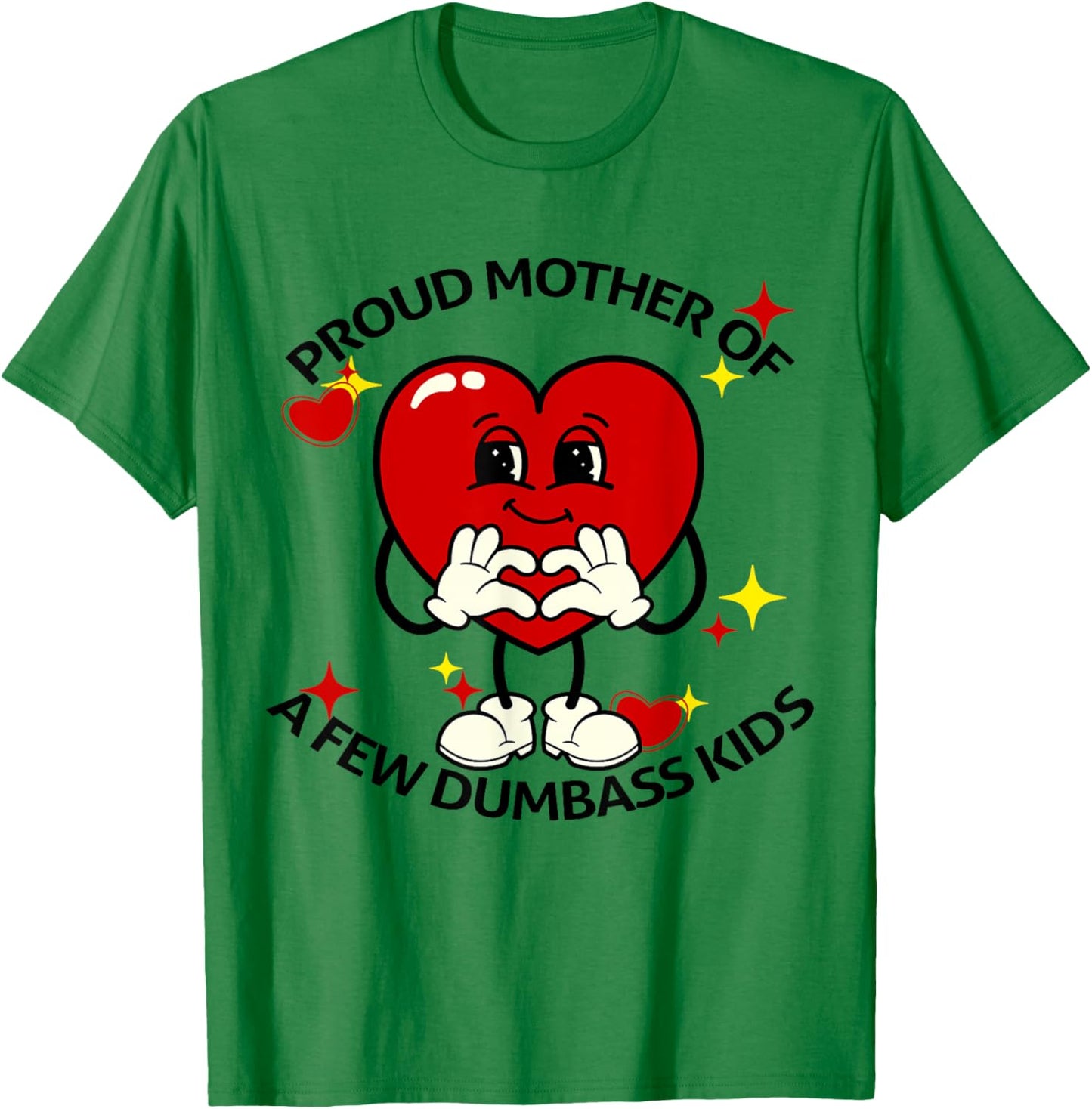 Proud Mother Of Few Dumbass Kids Funny Motherhood Mom Lover T-Shirt - T-Shirt | Irish Green