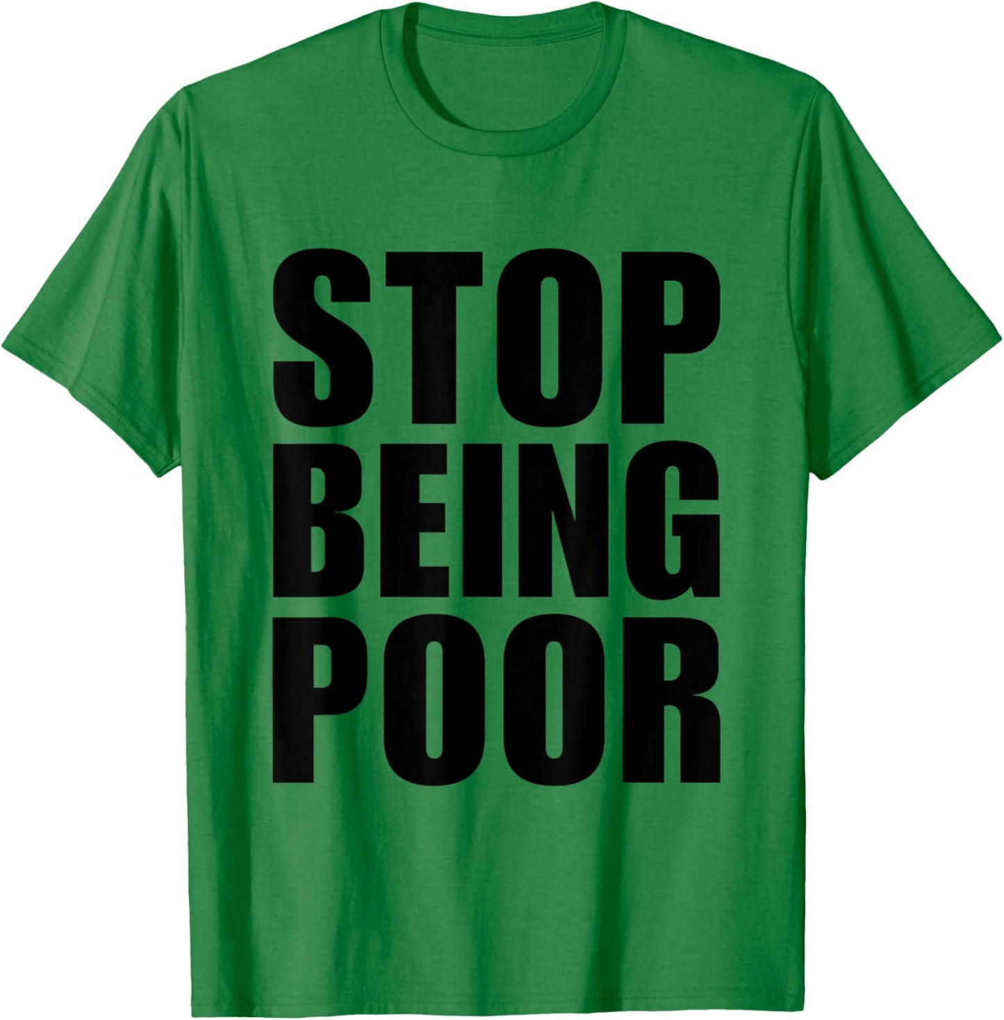 Stop Being Poor Y2K Aesthetic Trendy T-Shirt - T-Shirt | Irish Green