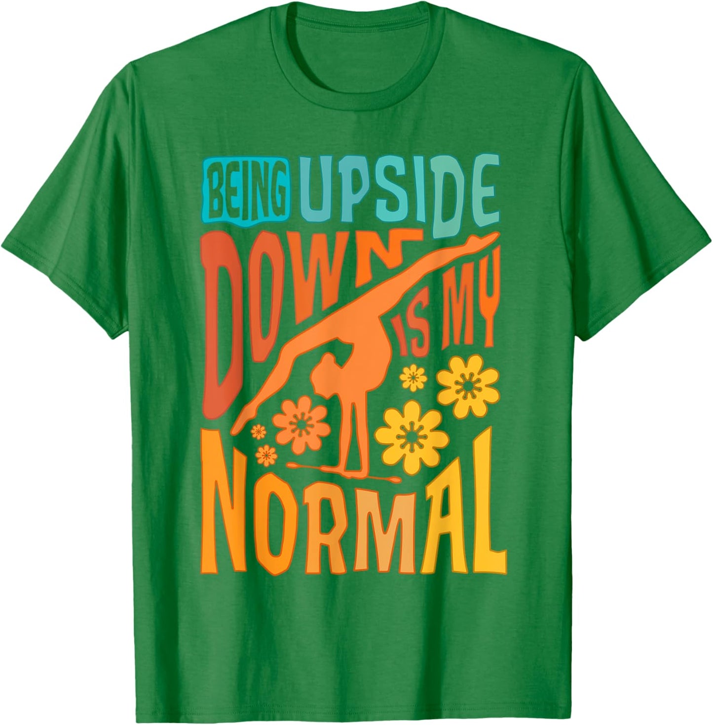 Gymnast Girls Being Upside Down Is My Normal Gymnastics T-Shirt - T-Shirt | Irish Green