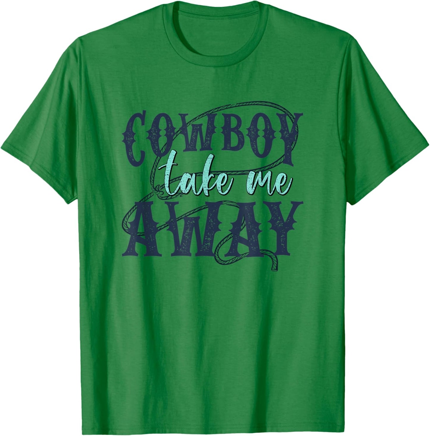 Funny Cowboy Take Me Away Western Country Woman T-Shirt - T-Shirt | Irish Green