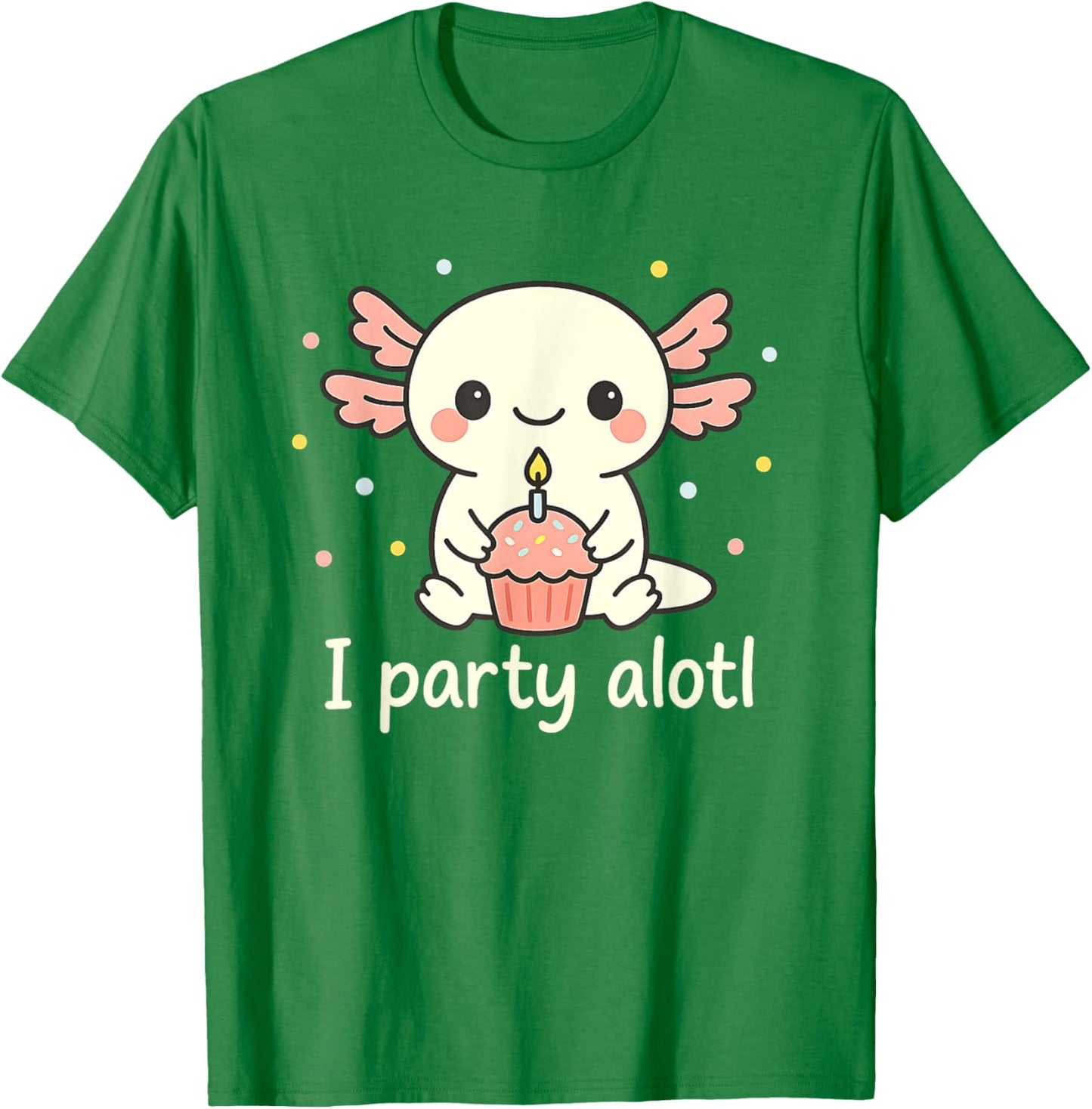 Party Alotl Cute Axolotl Birthday Cupcake Humor Design T-Shirt - T-Shirt | Irish Green