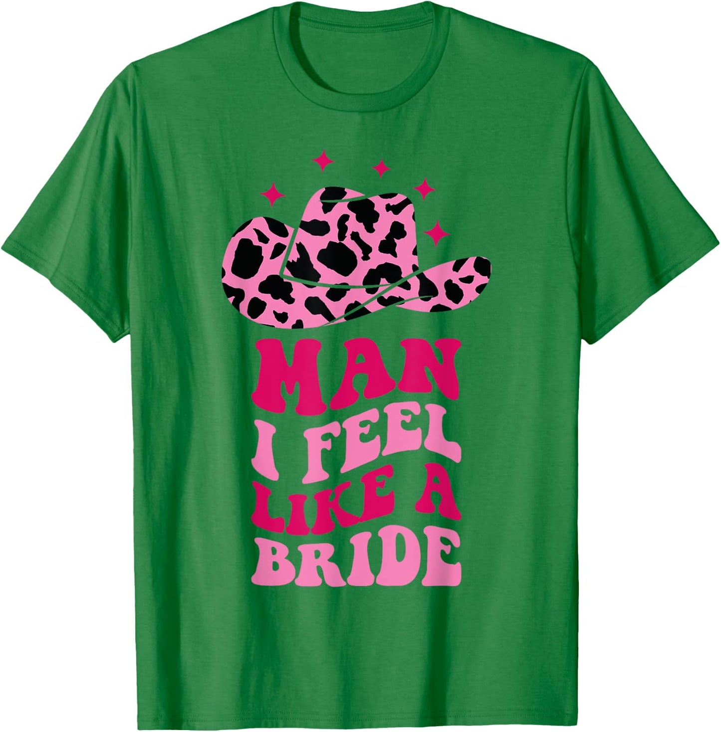 Man I Feel Like A Bride Retro Cowboy Hat Western Cowgirl T-Shirt - T-Shirt | Irish Green