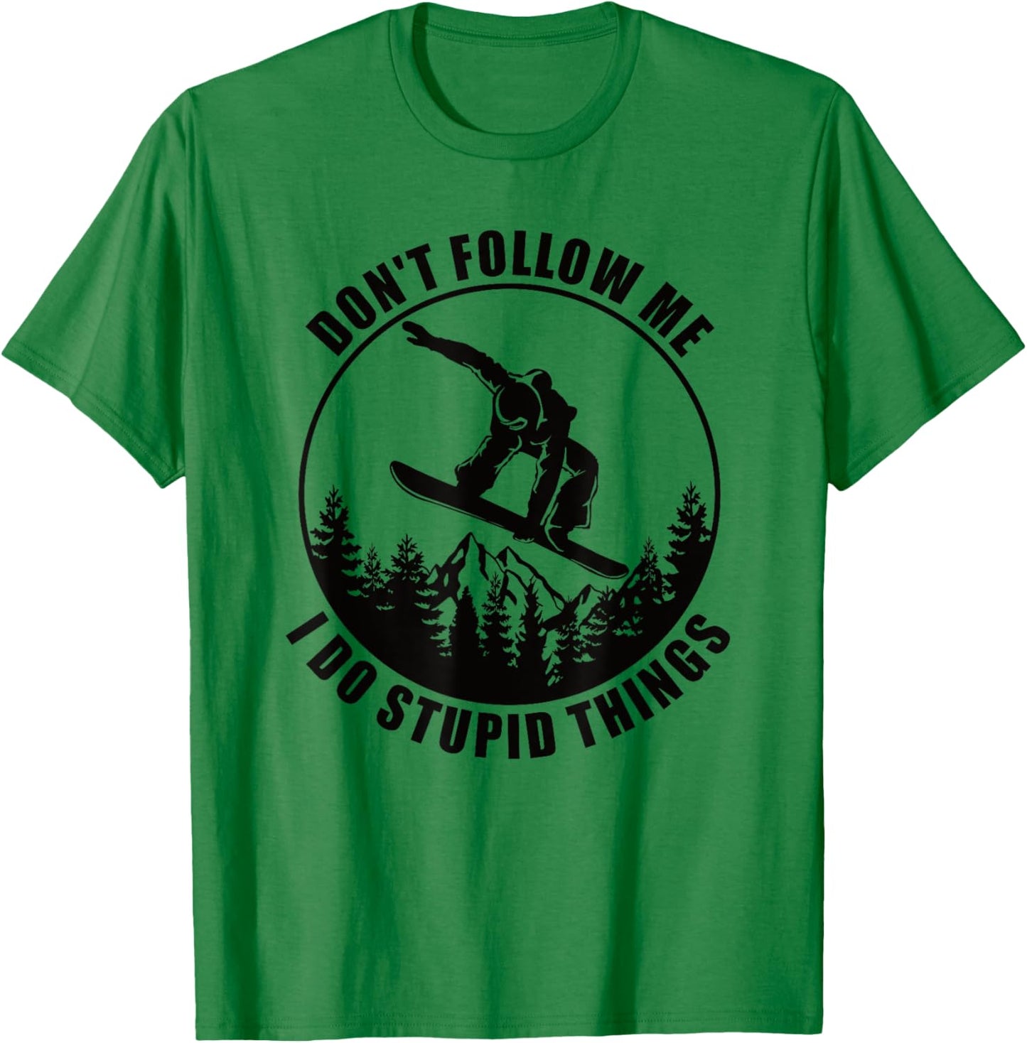 Don't Follow Me I Do Stupid Things Snowboard Snowboarding T-Shirt - T-Shirt | Irish Green