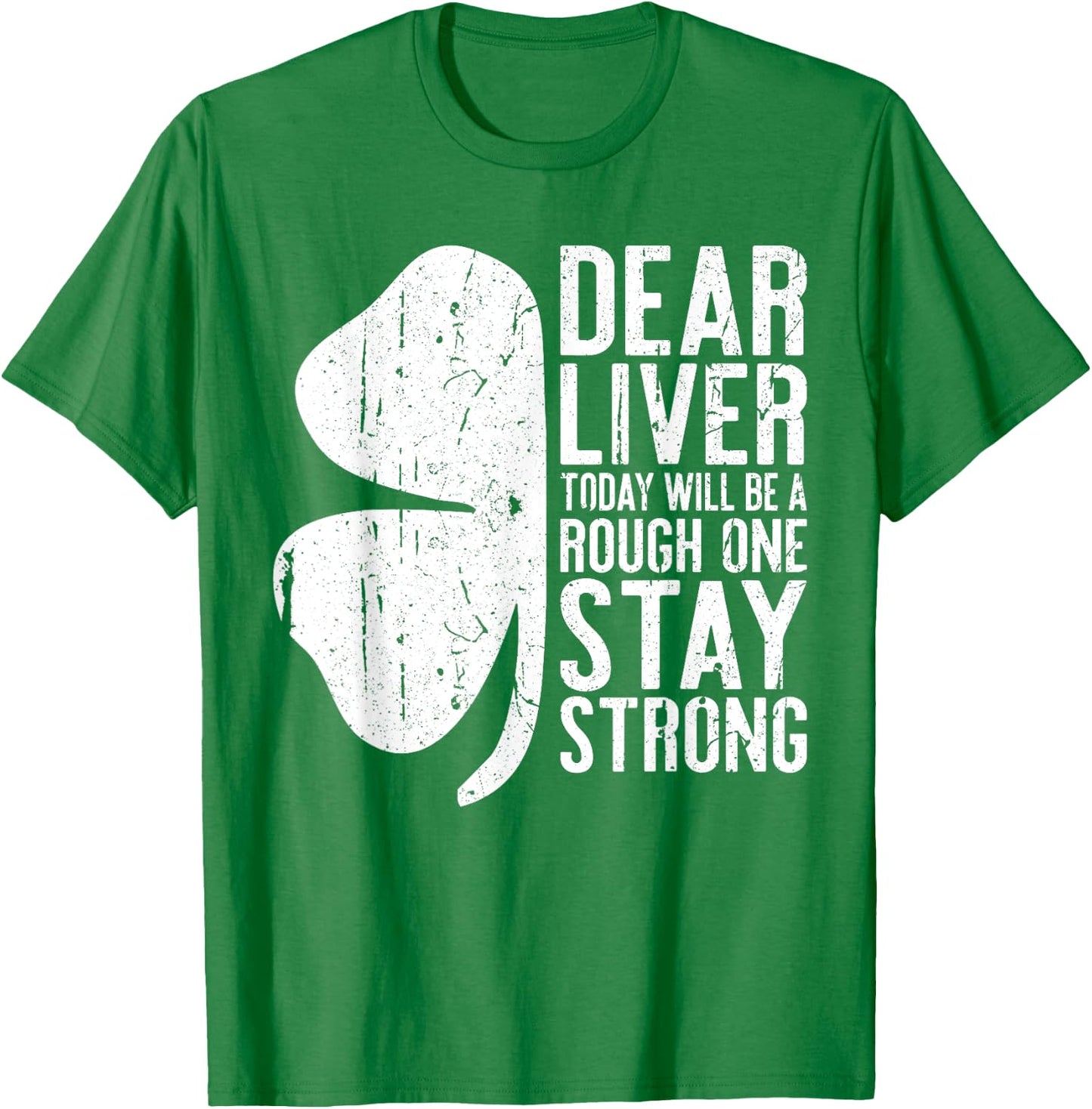 Dear Liver Today Will Be A Rough One Stay Strong Shirt Funny T-Shirt - T-Shirt | Irish Green