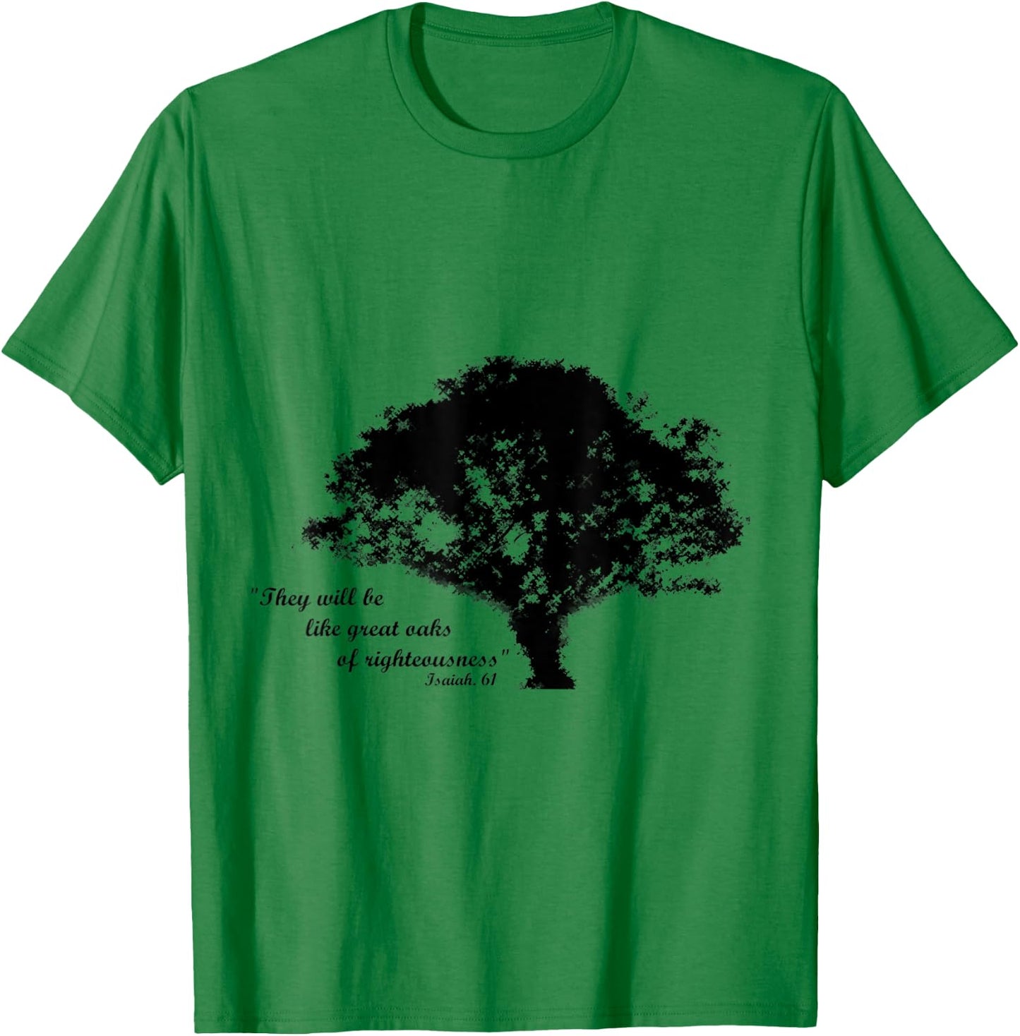 Oaks of Righteousness, Isaiah 61 T-Shirt - T-Shirt | Irish Green