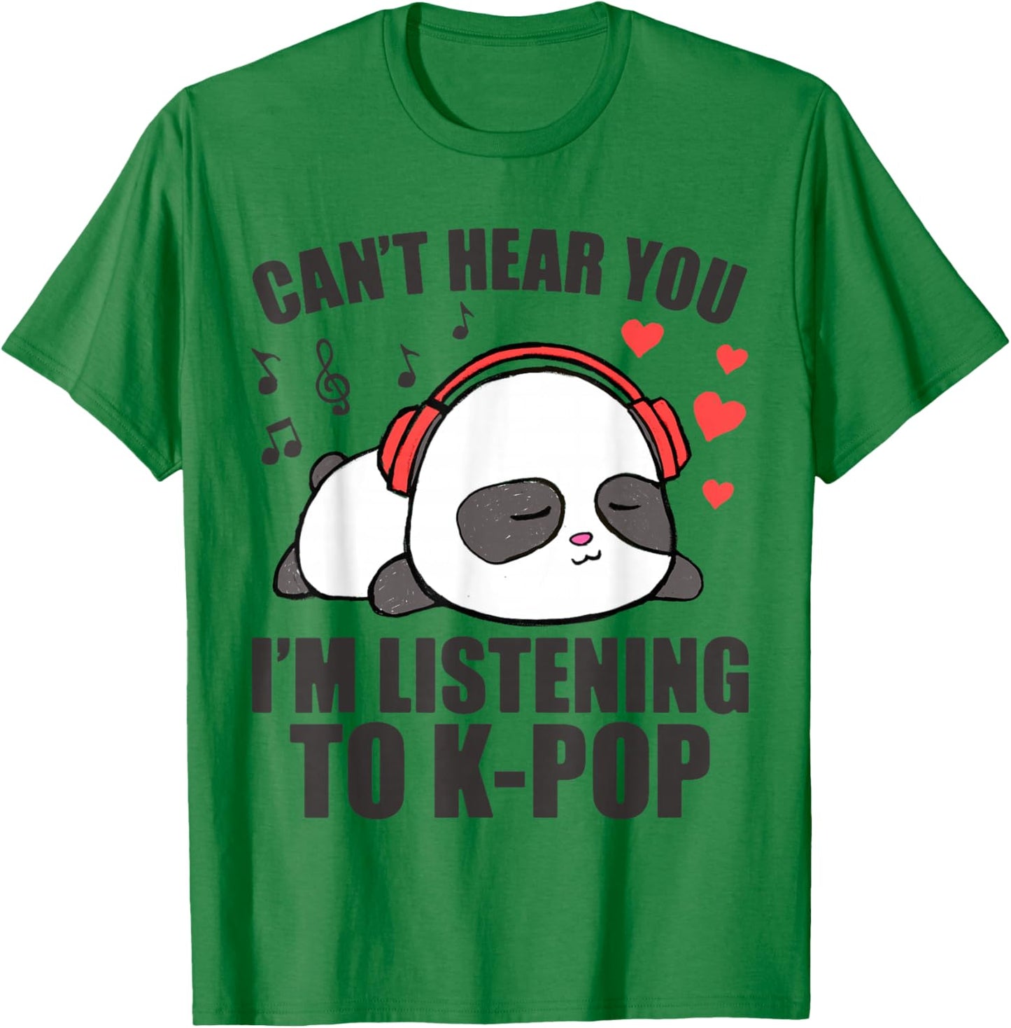 I Can't Hear You I'm Listening to K-Pop Music Kawaii Panda T-Shirt - T-Shirt | Irish Green