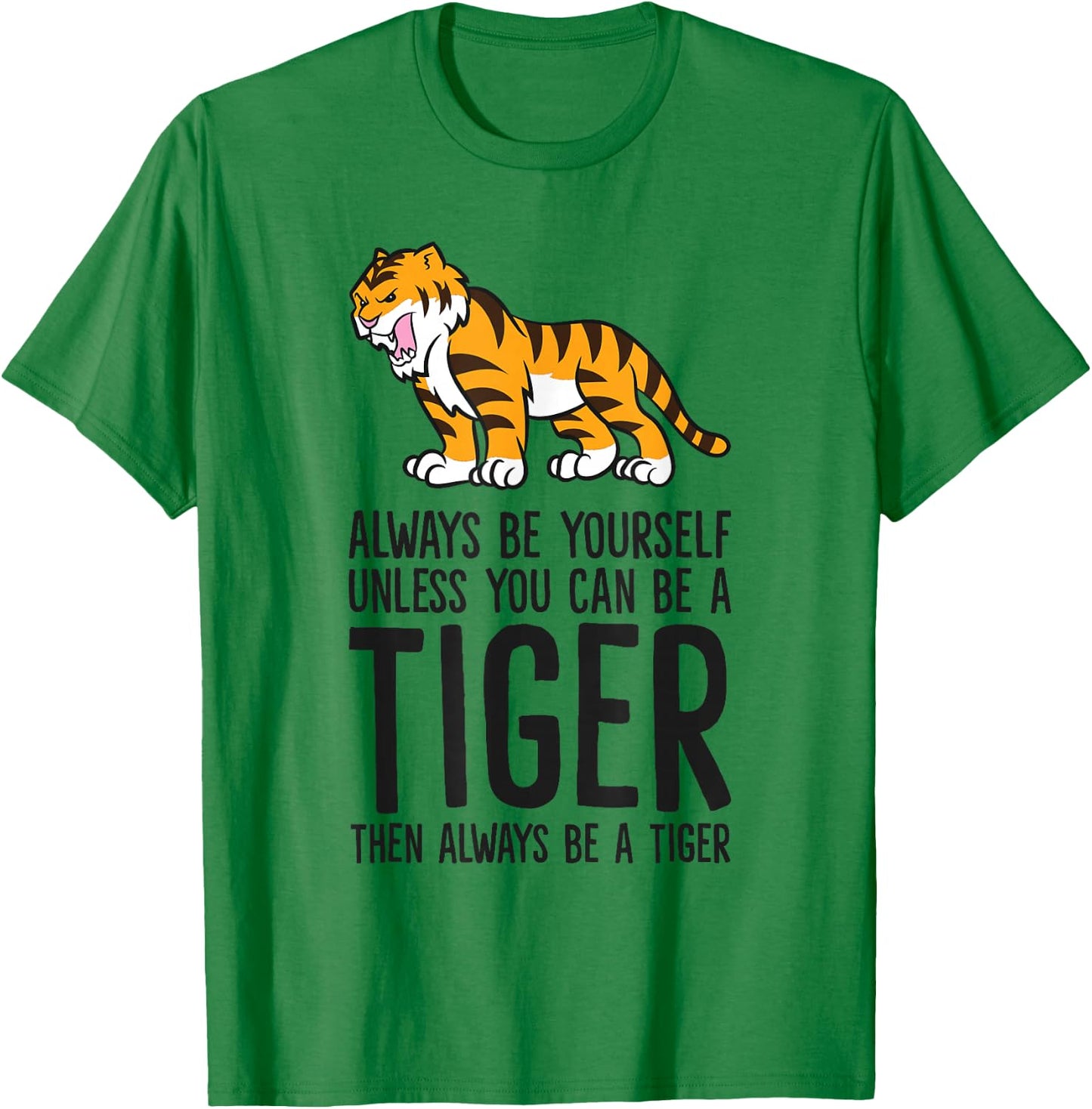 Always Be Yourself Unless You Can Be A Tiger T-Shirt - T-Shirt | Irish Green