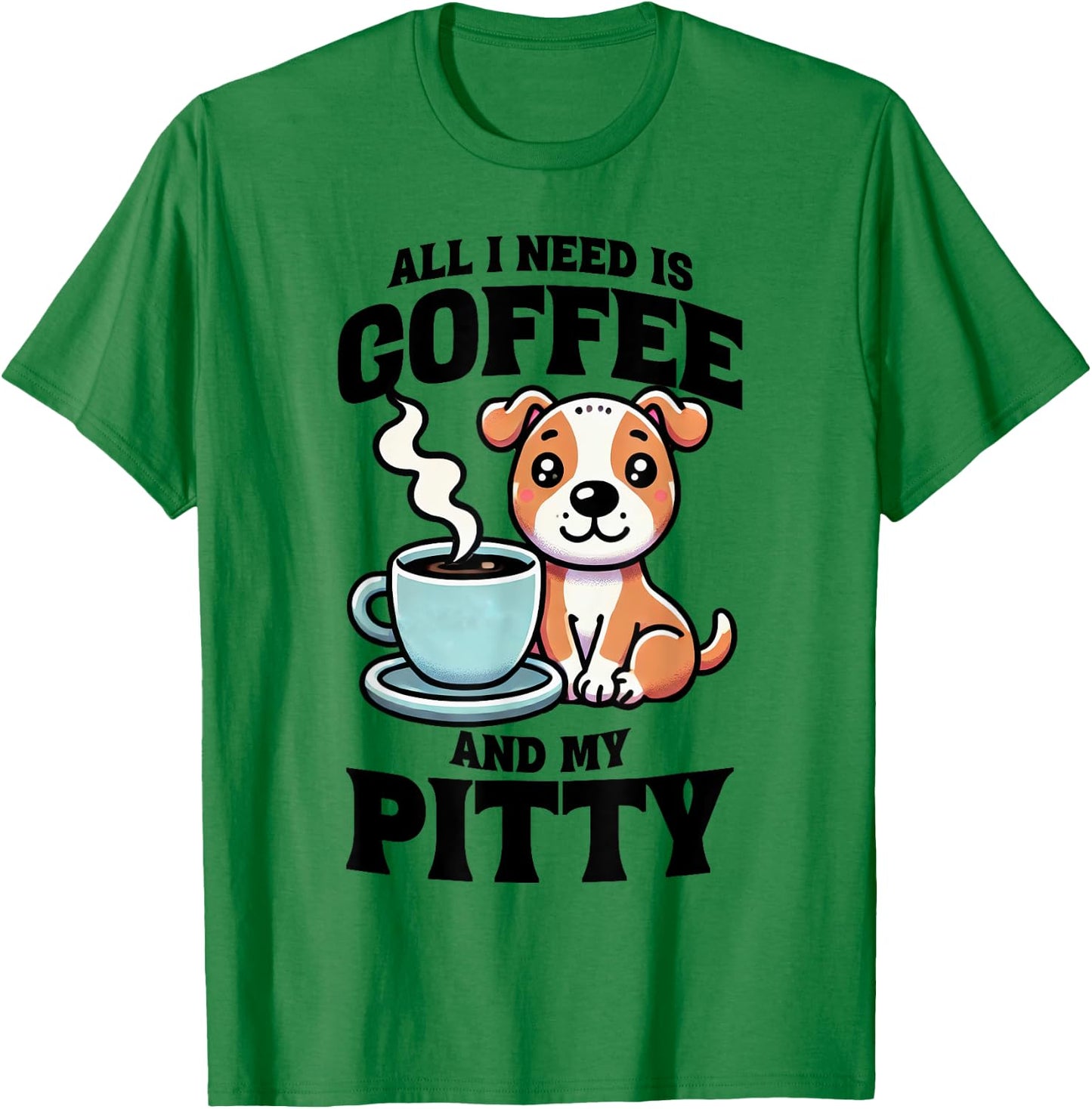 All I Need Is Coffee And My Pitty Pit Bull Dog Lover T-Shirt - T-Shirt | Irish Green