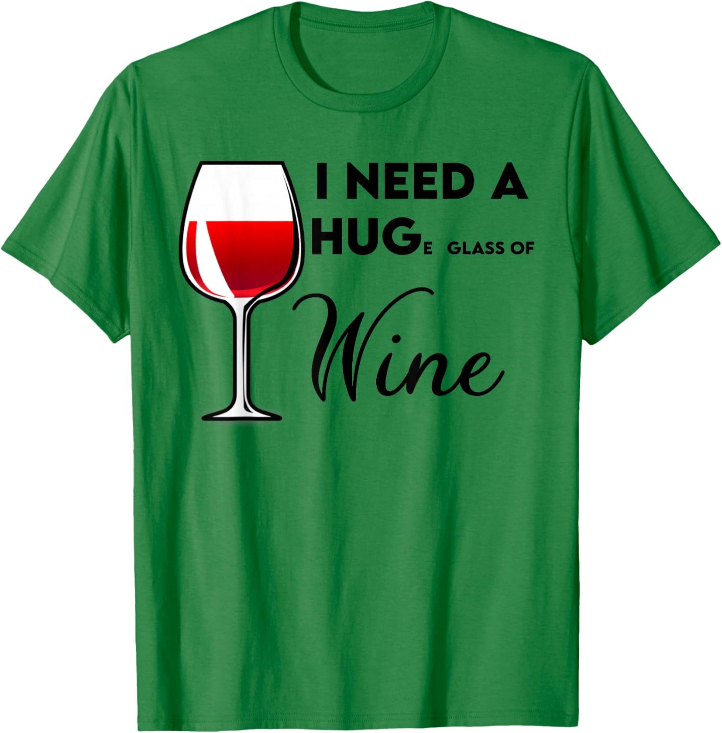 I Need a Huge Glass of Wine Funny Birthday Gift T-Shirt - T-Shirt | Irish Green
