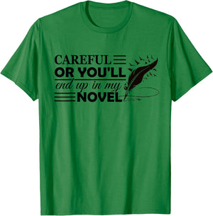 Careful Or You'll End Up In My Novel Funny Writer Novelist T-Shirt - T-Shirt | Irish Green