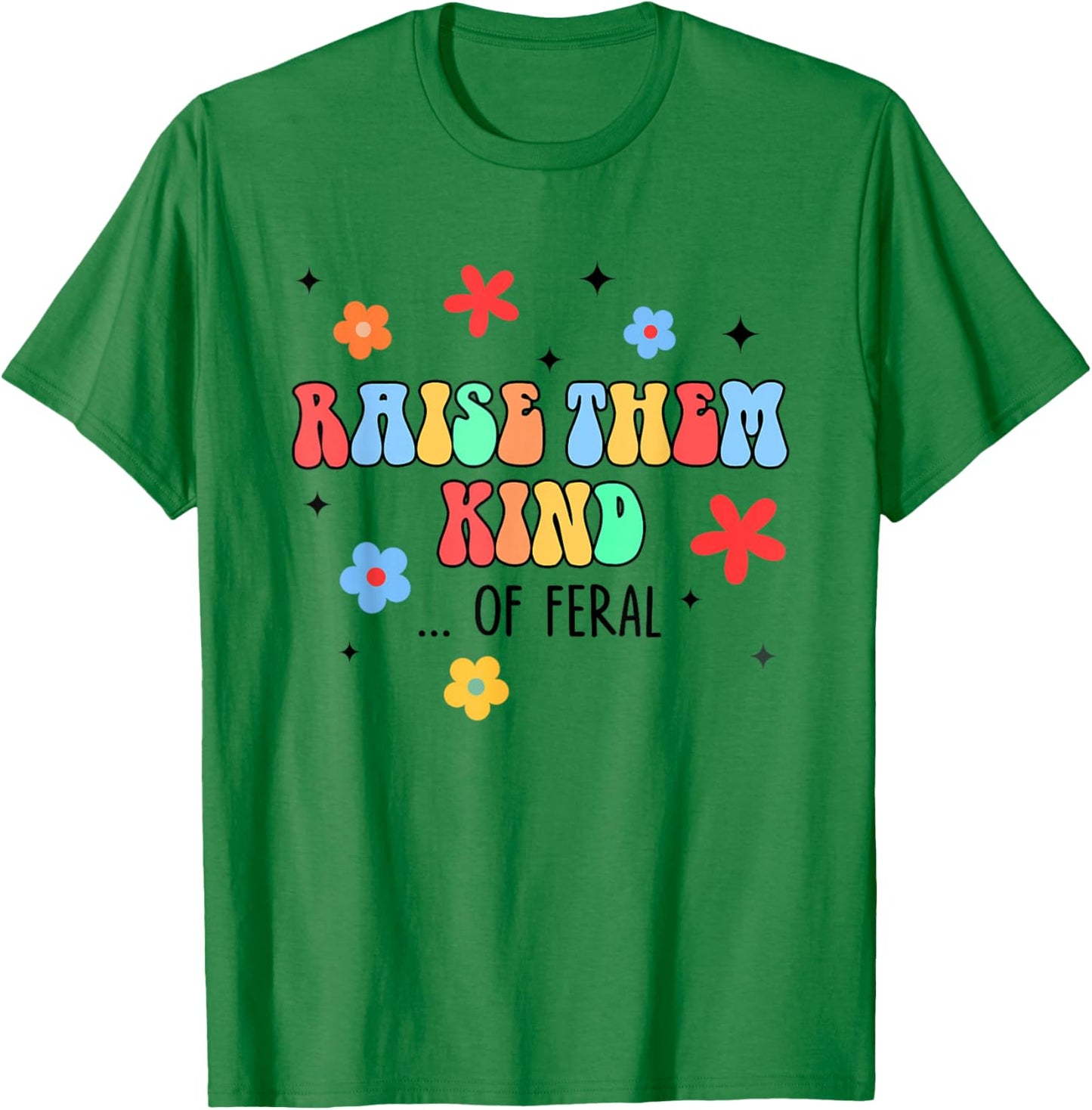 Feral Mom Raise Them Kind Of Feral Hot Mess Mom Life T-Shirt - T-Shirt | Irish Green