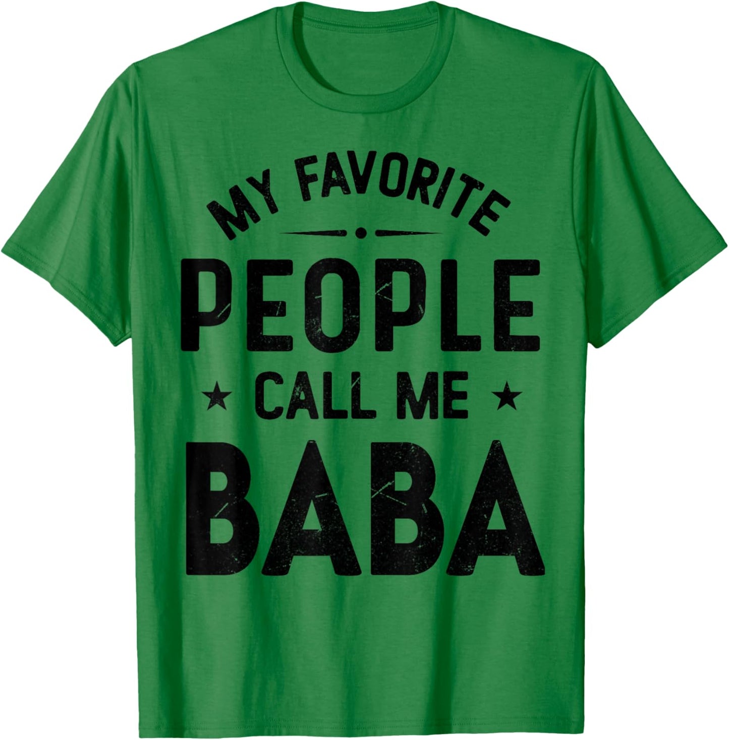 My Favorite People Call Me BABA, Funny BABA Fathers Day T-Shirt - T-Shirt | Irish Green