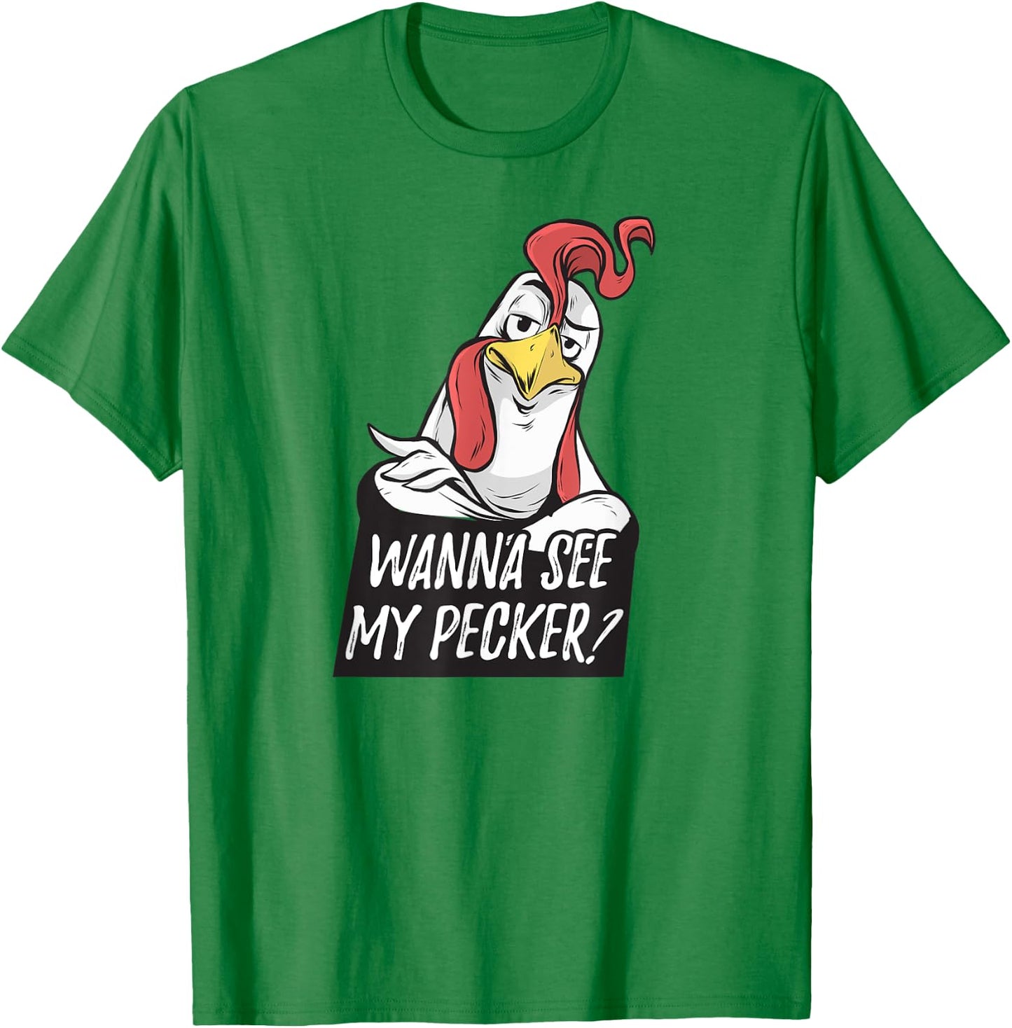 Want to see my pecker – Funny chicken farmer chicken lover T-Shirt - T-Shirt | Irish Green