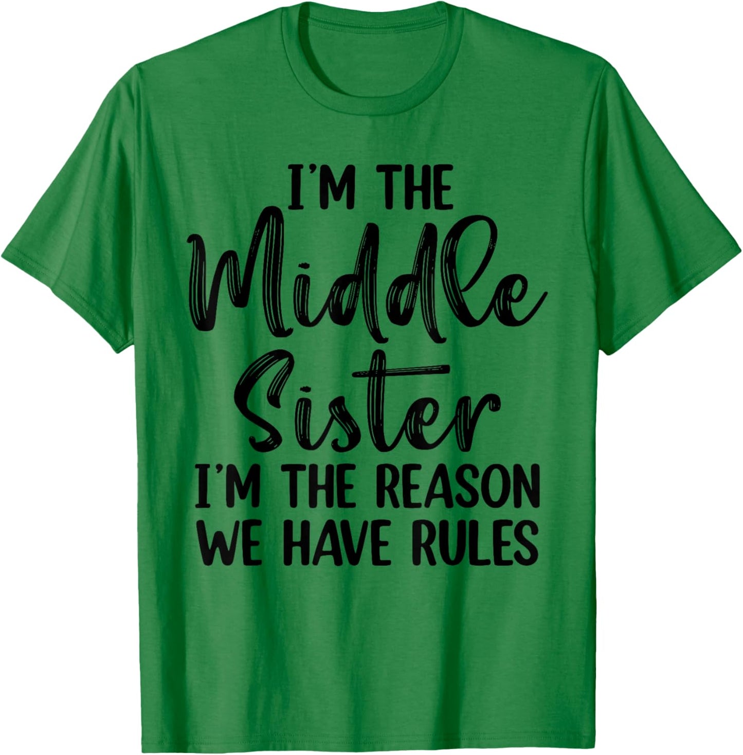 I'm The Middle Sister I Am Reason We Have Rules T-Shirt - T-Shirt | Irish Green