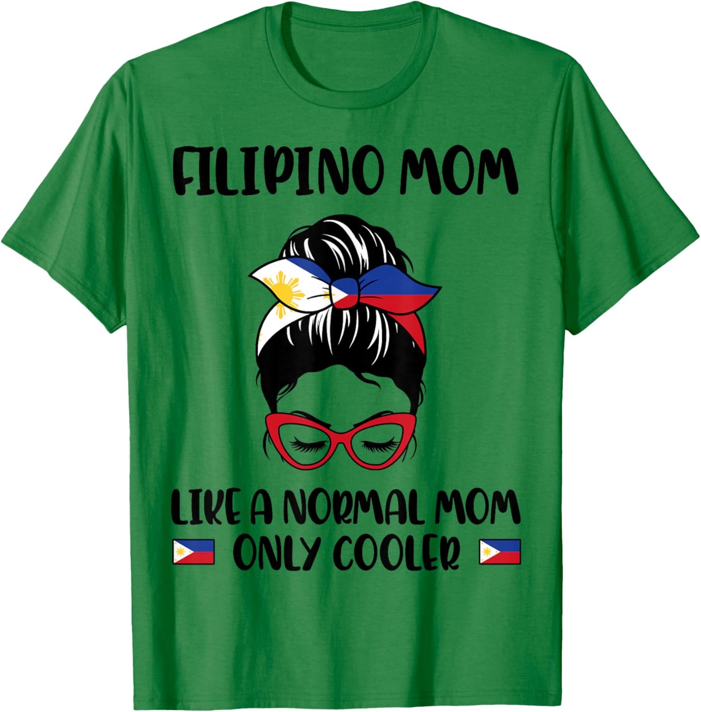 Filipino Mom Like A Normal Mom Only Cooler Mother's Day T-Shirt - T-Shirt | Irish Green