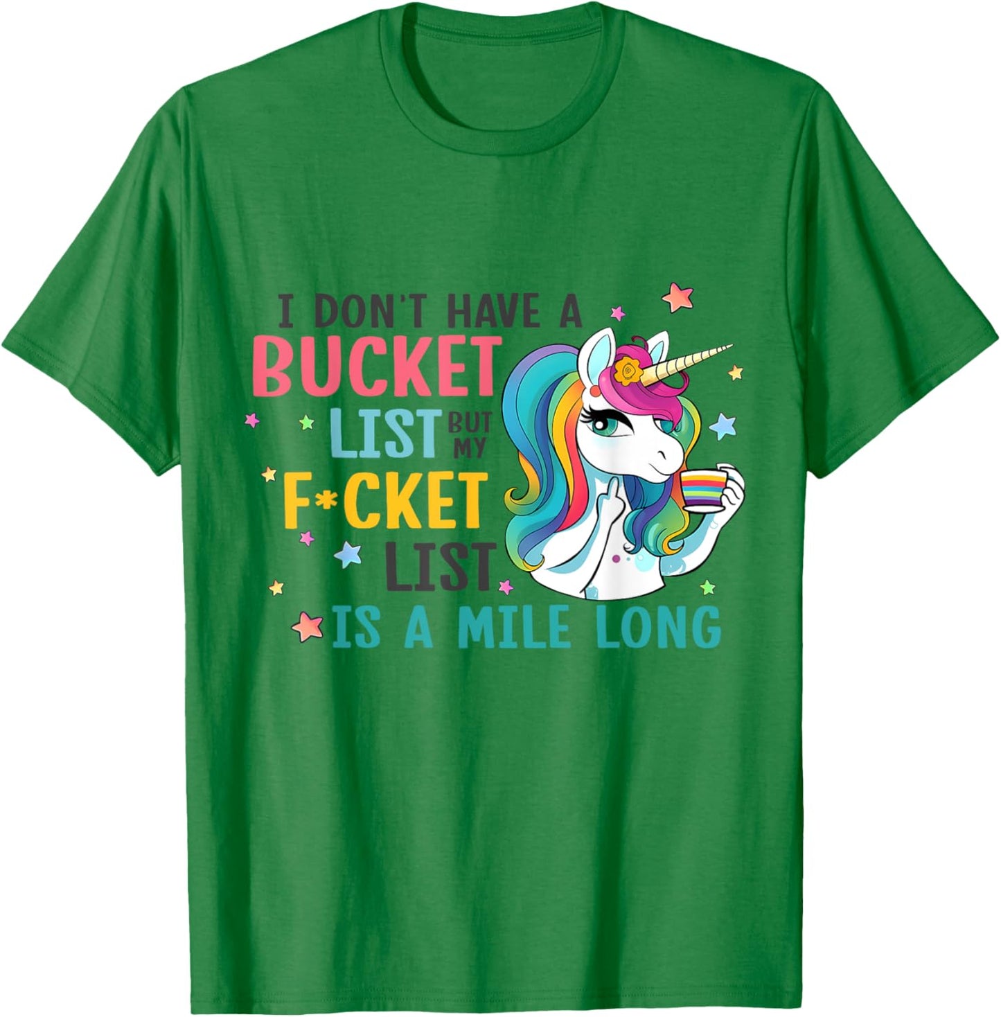 I Don't Have a Bucket List But My Fucket List is a Mile Long T-Shirt - T-Shirt | Irish Green