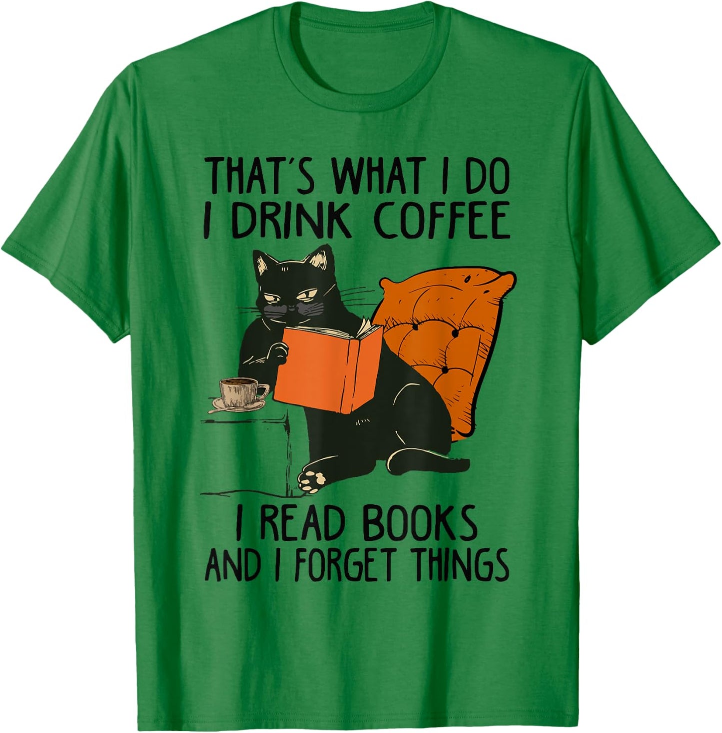 That's What I Do I Read Books I Drink Coffee I Know Things T-Shirt - T-Shirt | Irish Green