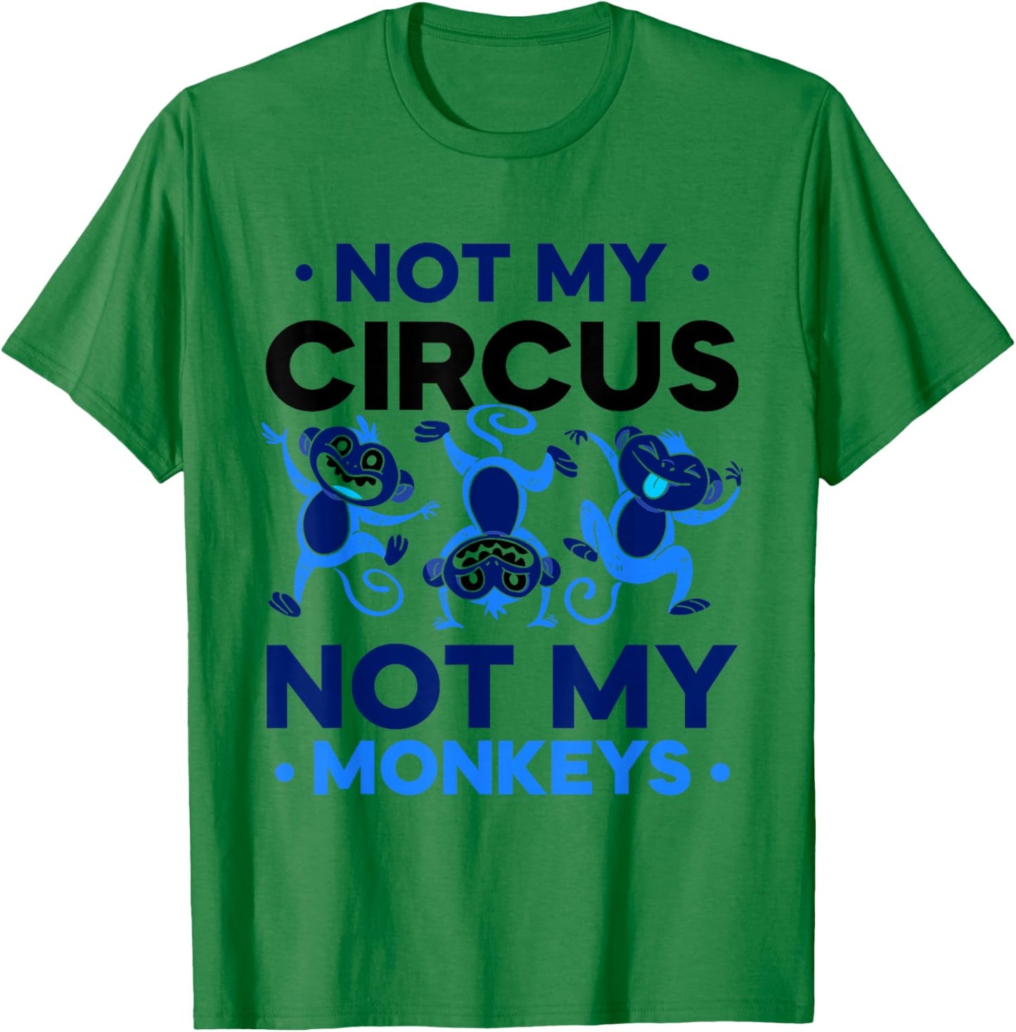 Not My Circus Not My Monkeys Animal Lover Monkey Saying T-Shirt - T-Shirt | Irish Green