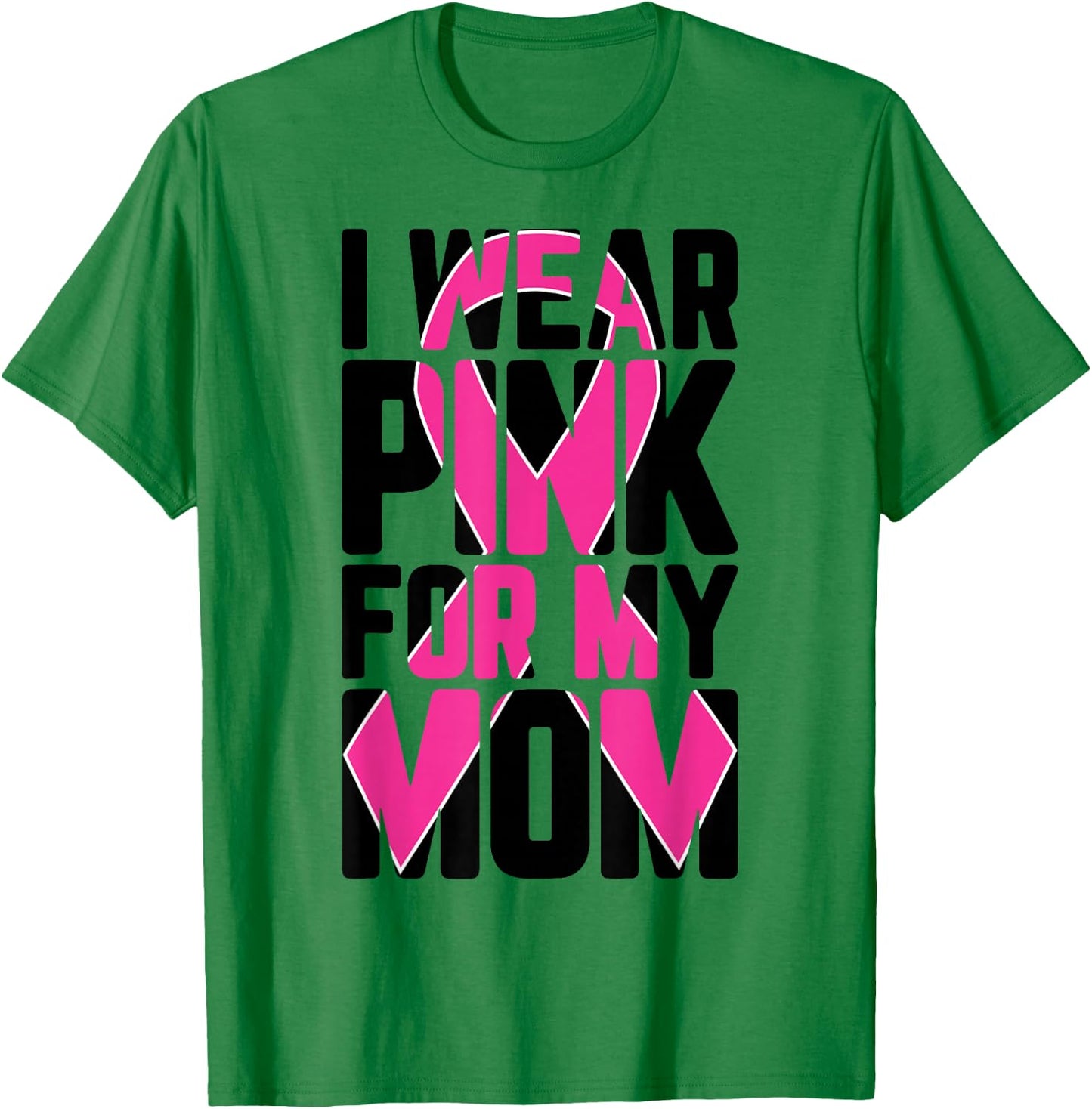 I Wear Pink For My Mom Breast Cancer Awareness Supporter T-Shirt - T-Shirt | Irish Green