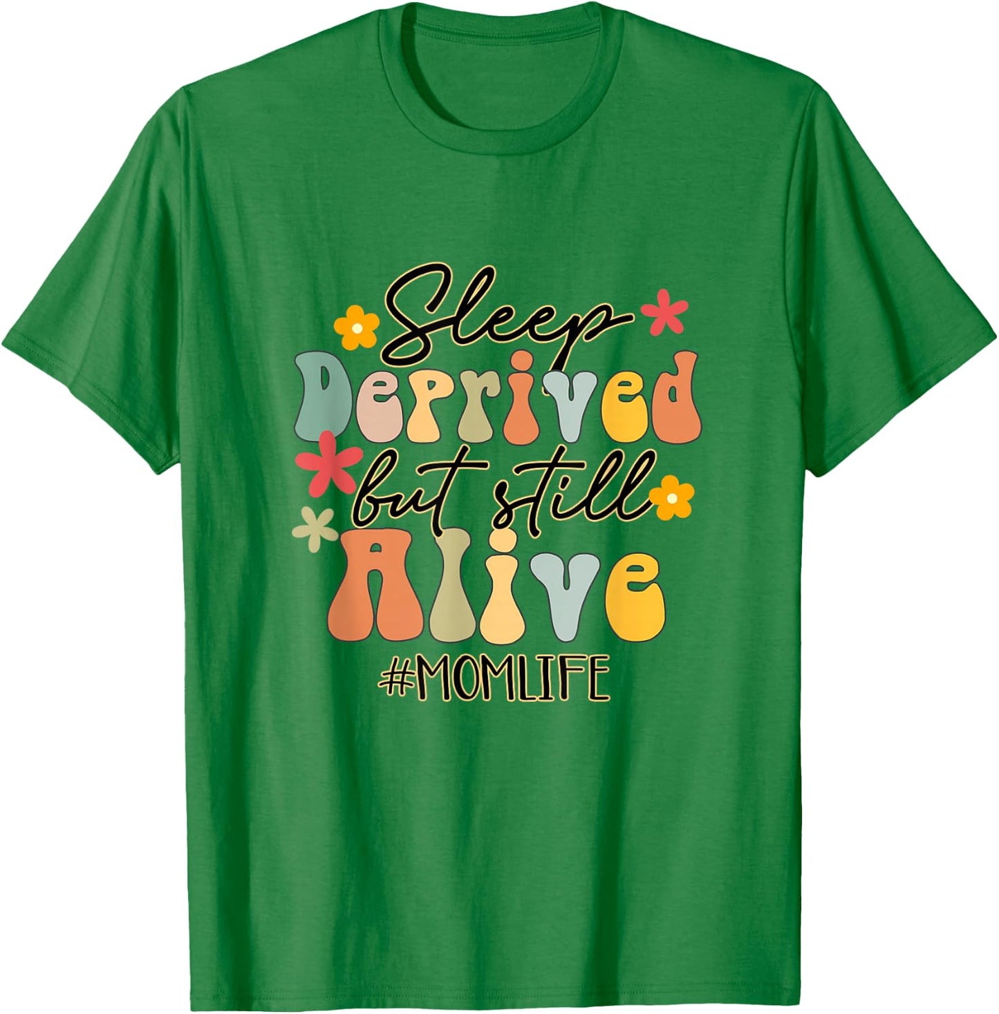 Sleep Deprived But Still Alive Mom Life Funny Mom Groovy T-Shirt - T-Shirt | Irish Green