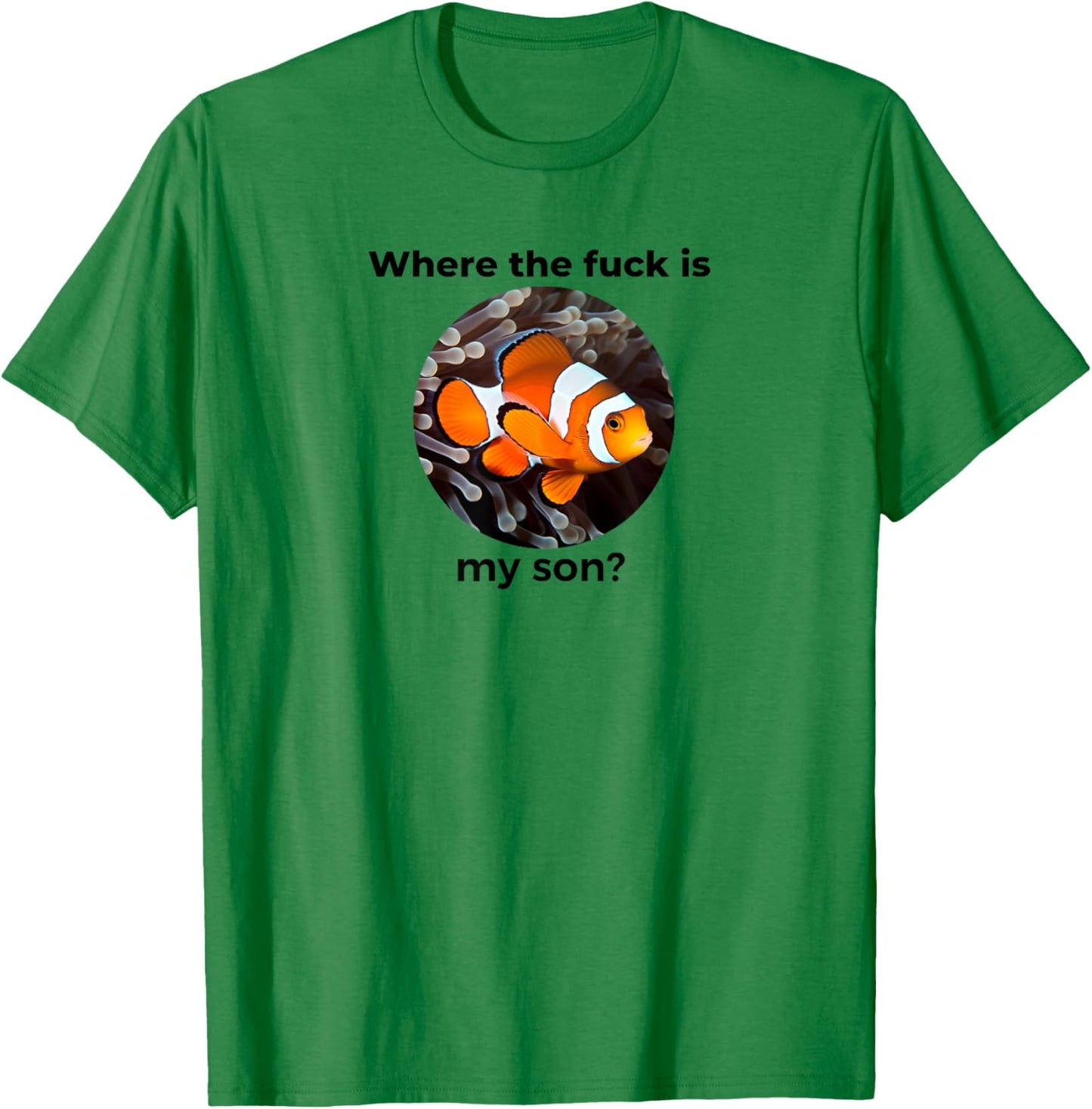 Where the fuck is my son? Clown Fish Meme, Funny Meme Design T-Shirt - T-Shirt | Irish Green