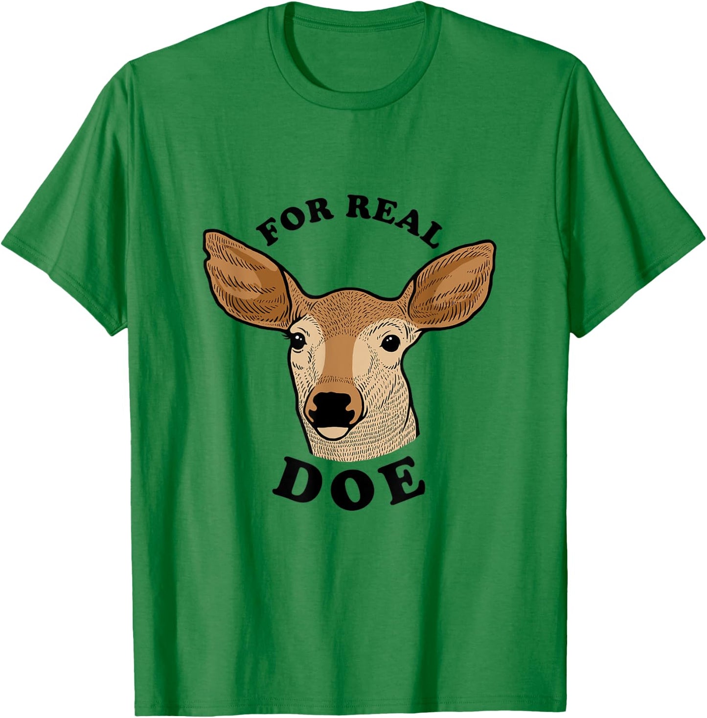 For Real Doe - For Real Though Deer Meme T-Shirt - T-Shirt | Irish Green