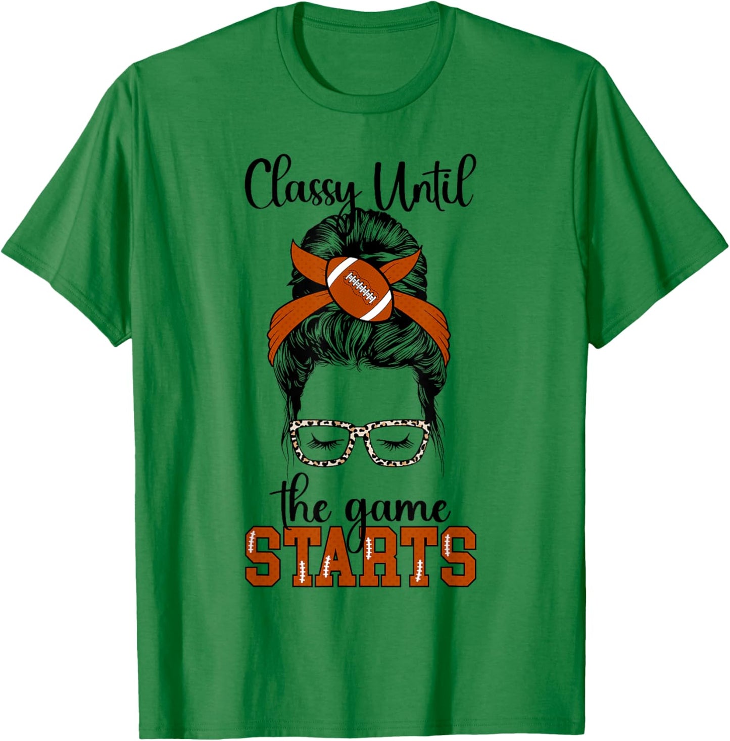Classy Until The Game Starts Game Day Football Game Day T-Shirt - T-Shirt | Irish Green