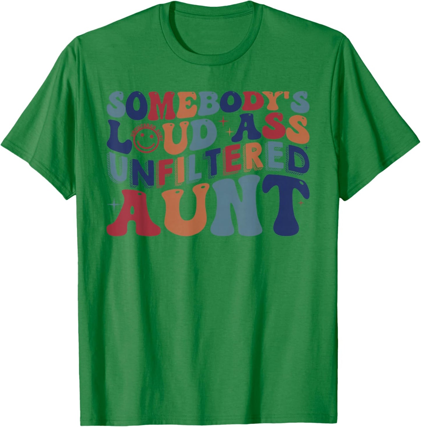 Somebody's Loud Ass Unfiltered Aunt Funny T-Shirt - T-Shirt | Irish Green