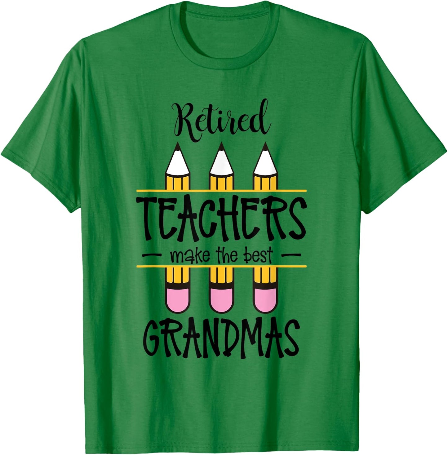 Retired Teachers Make The Best Grandmas Retirement Quote T-Shirt - T-Shirt | Irish Green