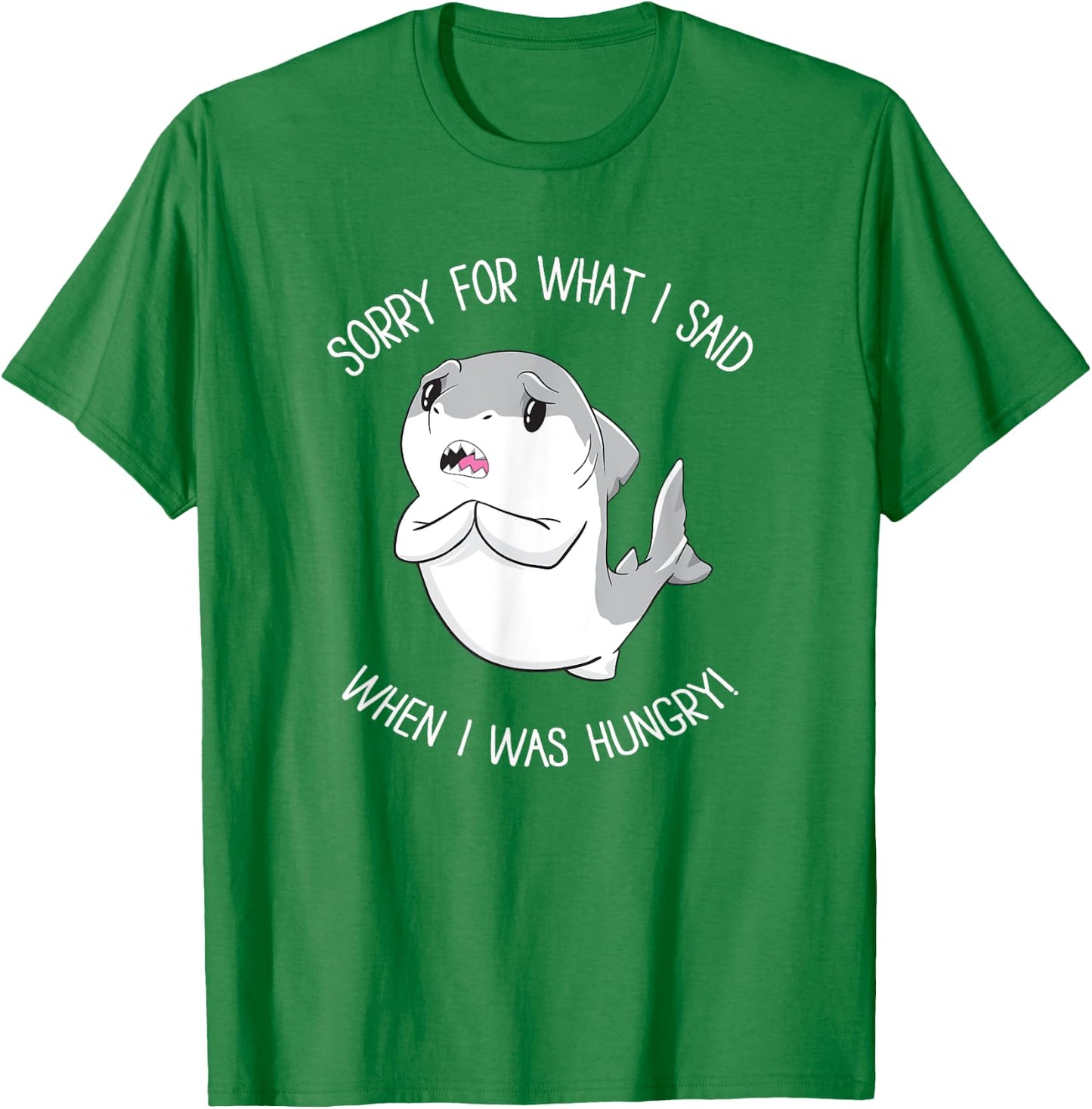 Sorry for What I Said When I was Hungry Sweet Shark Girl T-Shirt - T-Shirt | Irish Green