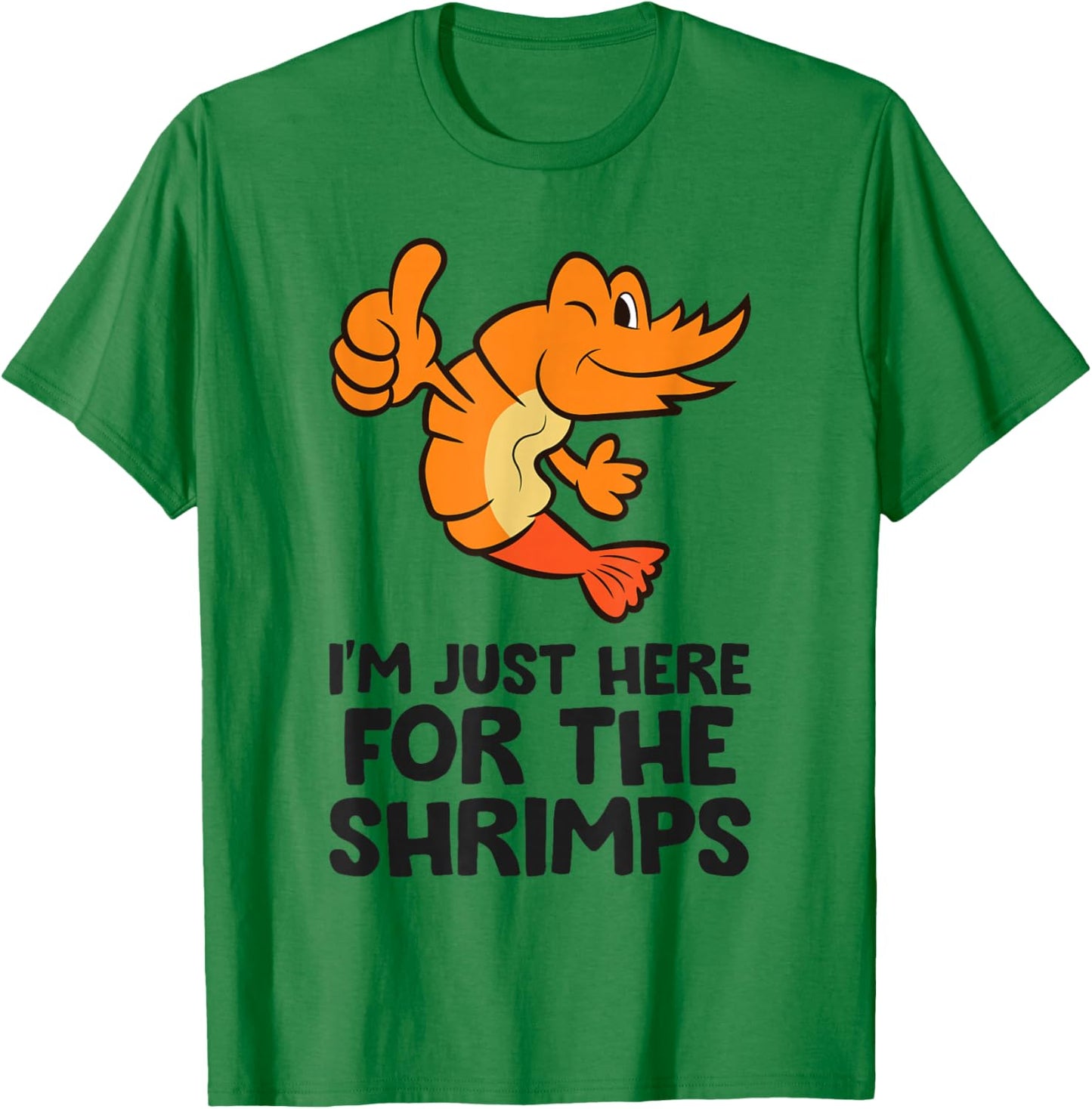 I'm Just Here For The Shrimps Prawn Seafood Shrimp T-Shirt - T-Shirt | Irish Green