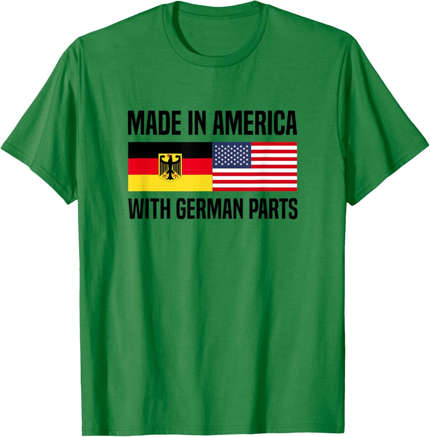 Made in America with German Parts German American T-Shirt - T-Shirt | Irish Green