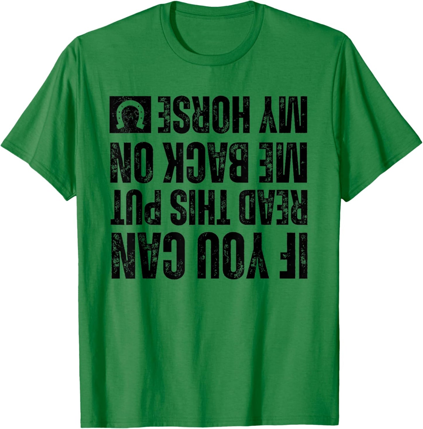If You Can Read This Put Me Back On My Horse For Horse Rider T-Shirt - T-Shirt | Irish Green