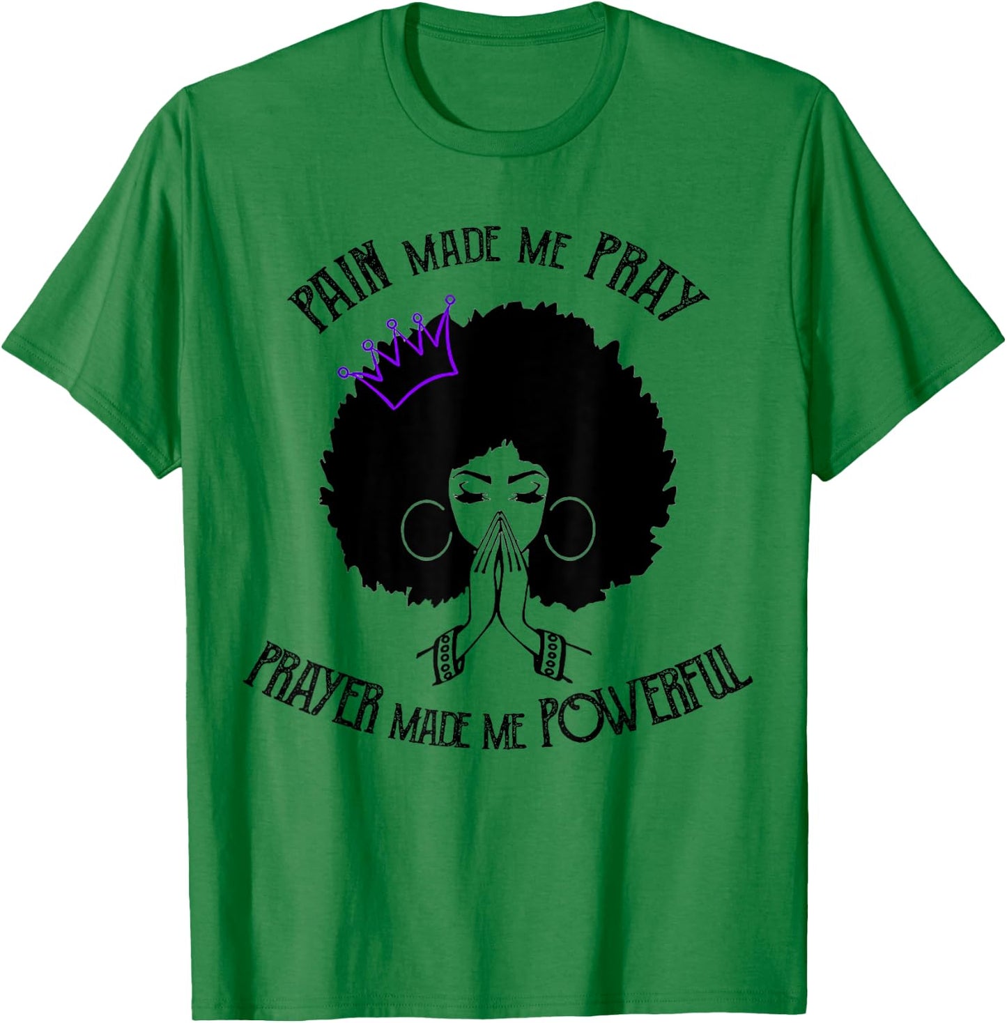 Pain Made Me Pray Prayer Made Me Powerful T-Shirt - T-Shirt | Irish Green
