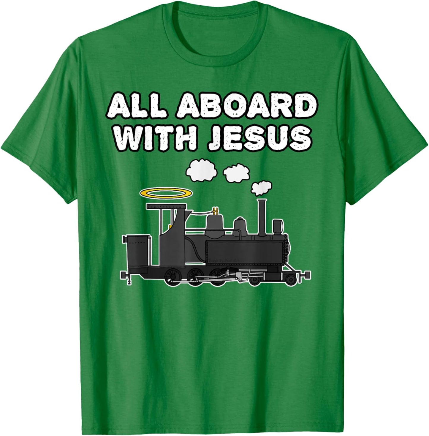 Steam Train, All Aboard With Jesus, Church Rail Enthusiast T-Shirt - T-Shirt | Irish Green
