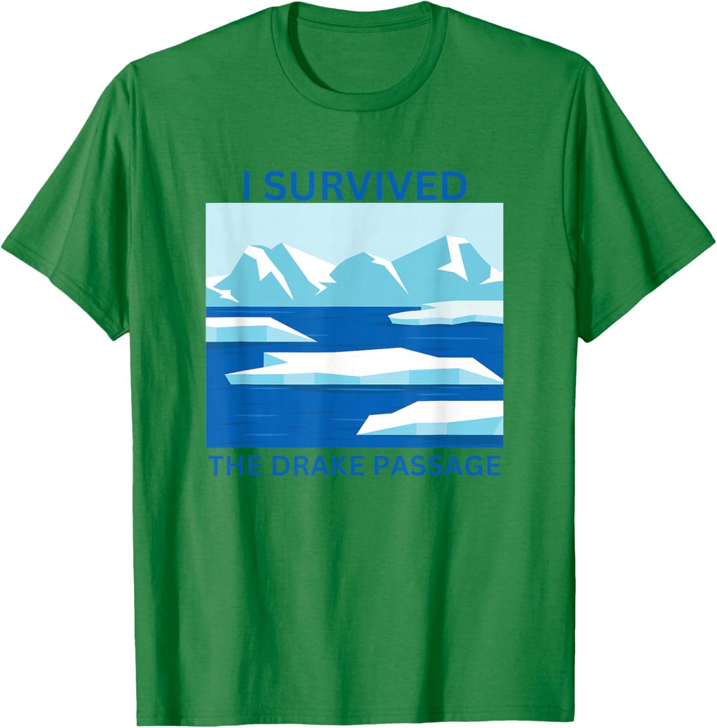 I Survived The Drake Passage Antarctica T-Shirt - T-Shirt | Irish Green