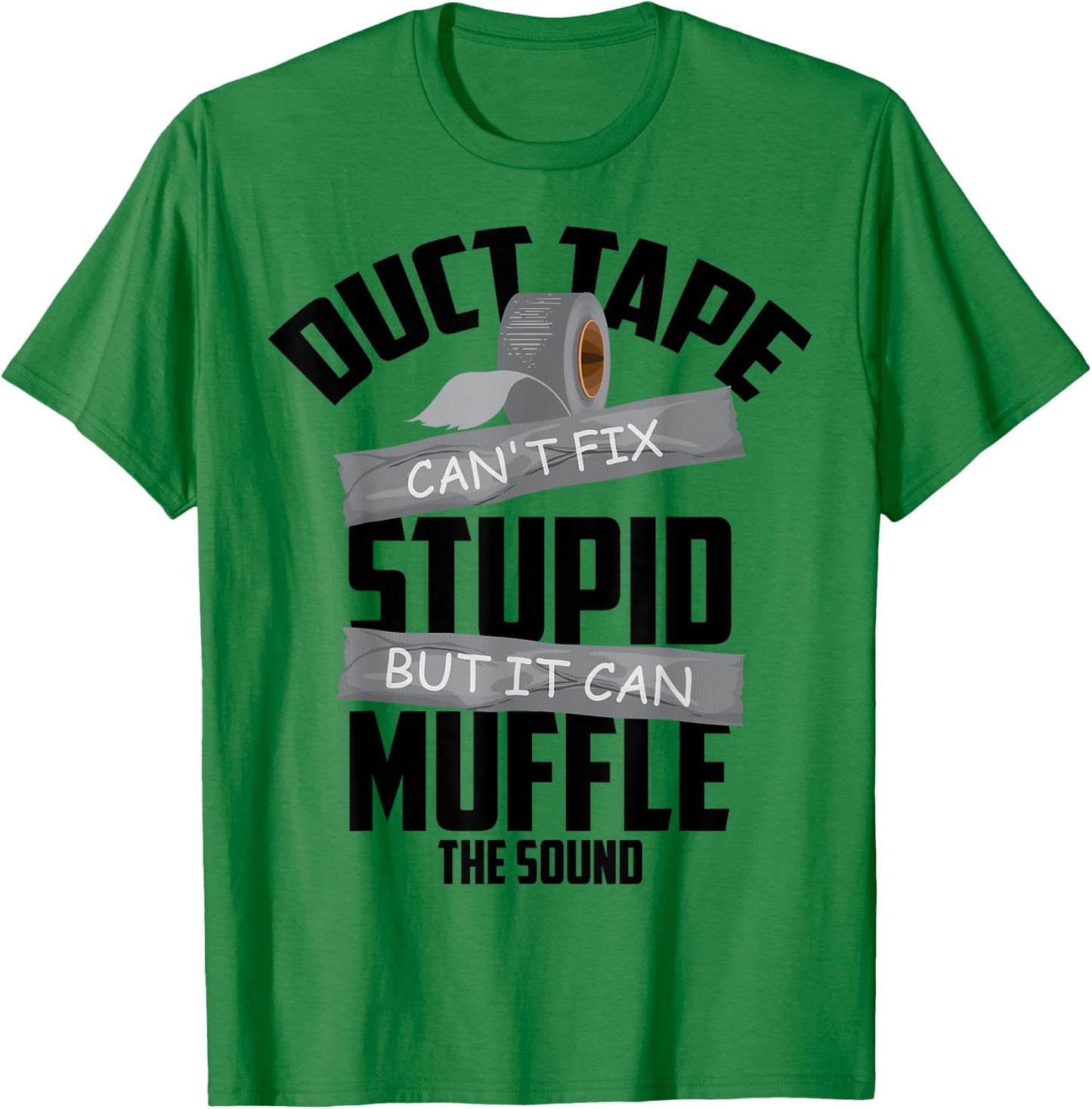 Duct Tape Can't Fix Stupid But It Can Muffle The Sound Gift T-Shirt - T-Shirt | Irish Green