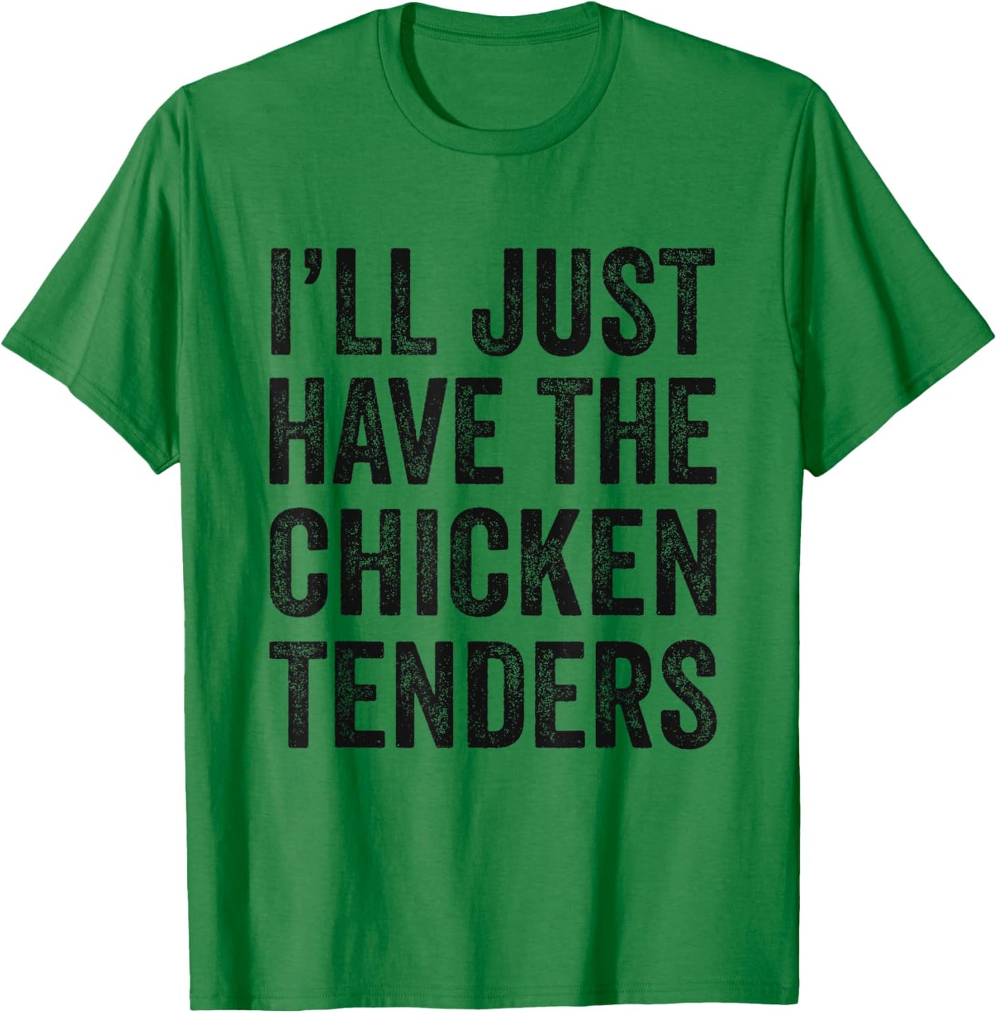 I'll Just Have The Chicken Tenders Food Lover T-Shirt - T-Shirt | Irish Green